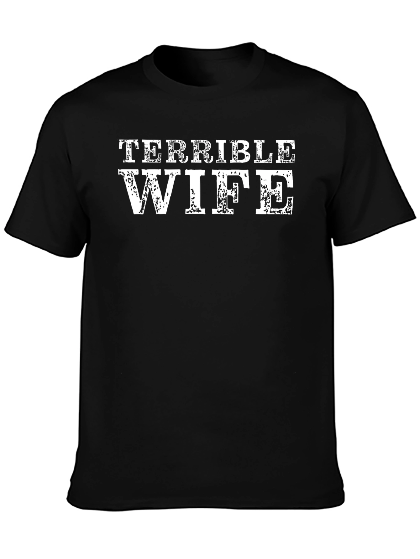 Terrible Wife Graphic Tee - Humorous Husband T-Shirt