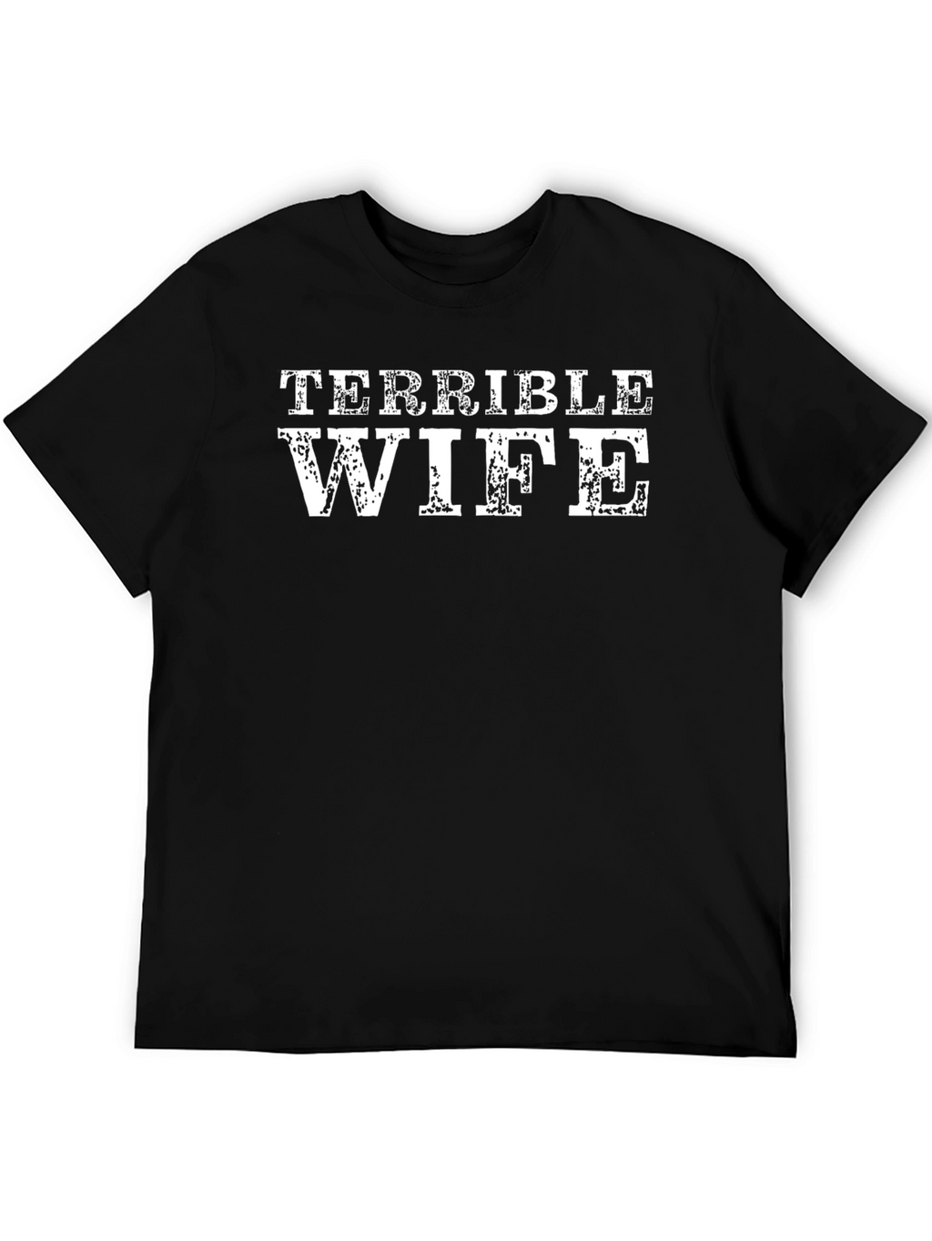 Terrible Wife Graphic Tee - Humorous Husband T-Shirt