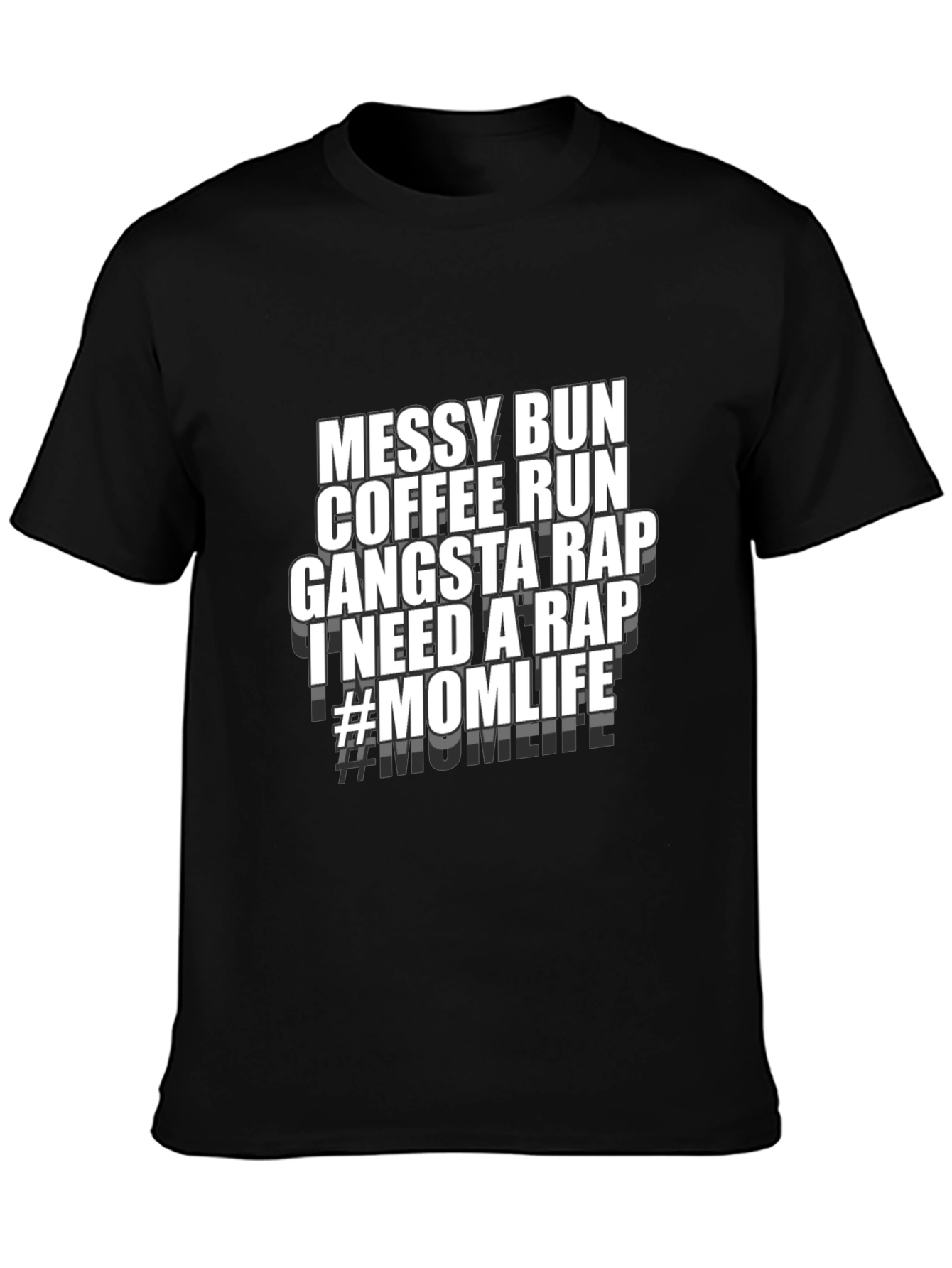 Mom Life T-Shirt - Messy Bun Coffee Run Gangsta Rap