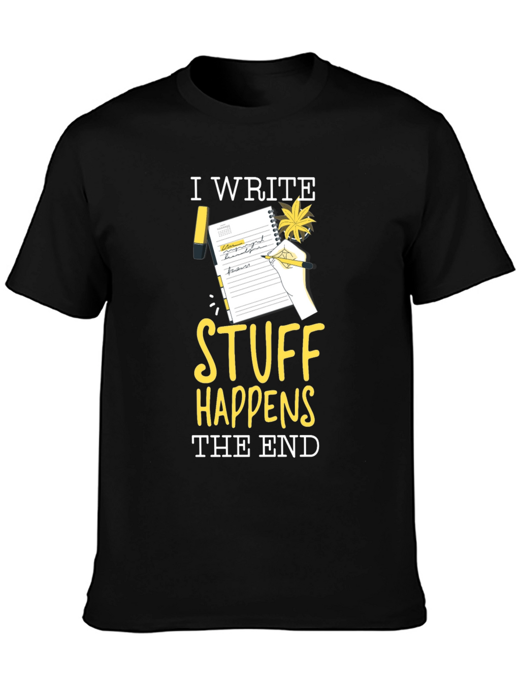 I Write Stuff Happens The End T-Shirt