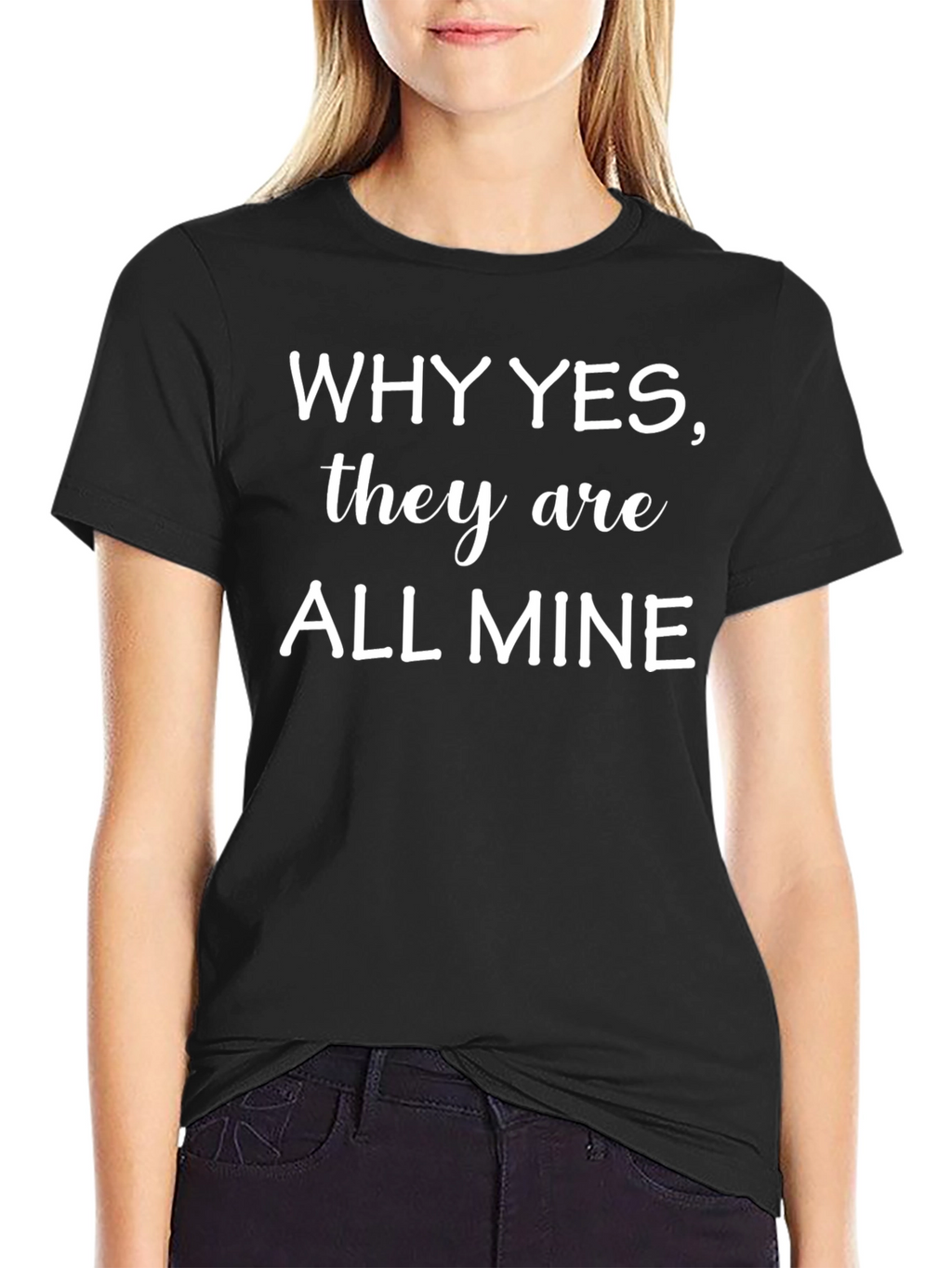 Why Yes They Are All Mine Black T-Shirt