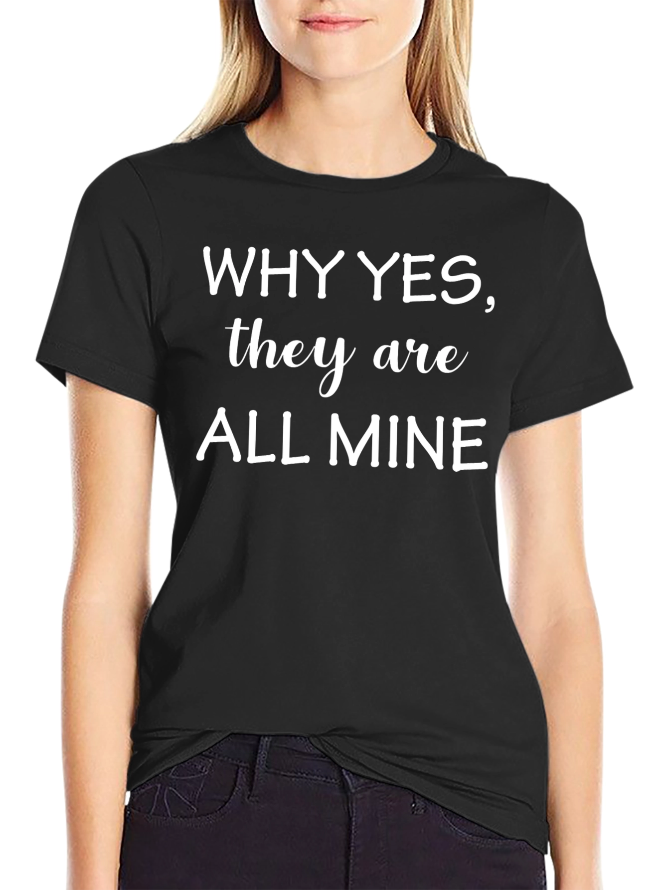 Why Yes They Are All Mine Black T-Shirt