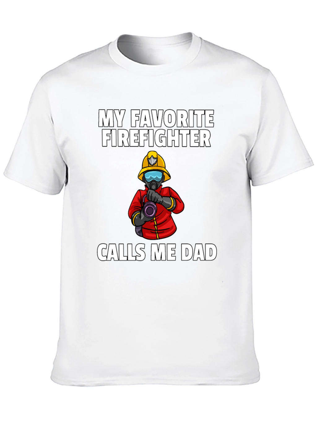 My Favorite Firefighter Calls Me Dad T-Shirt