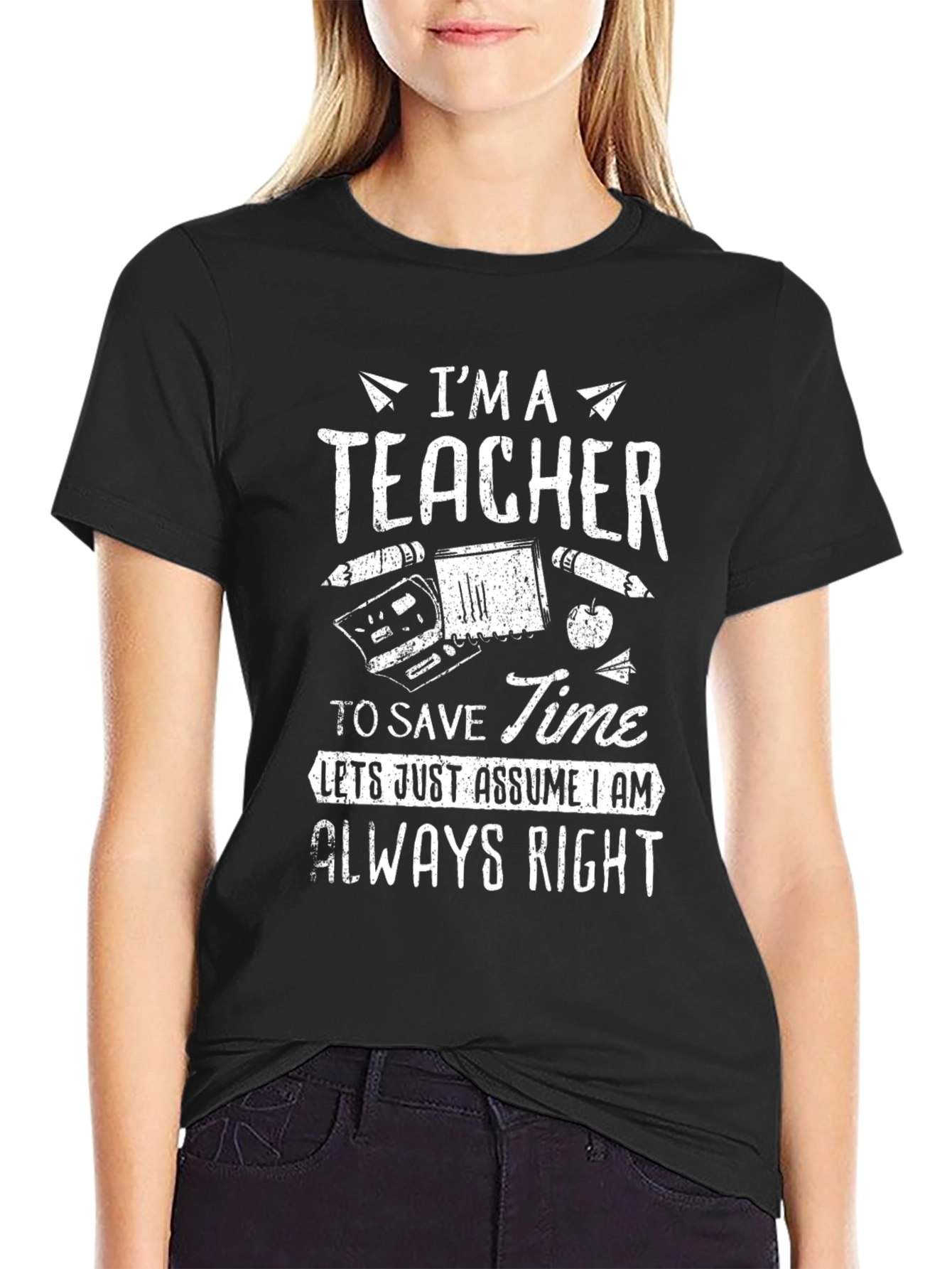 Im A Teacher Graphic Tee - Always Right Funny T-Shirt