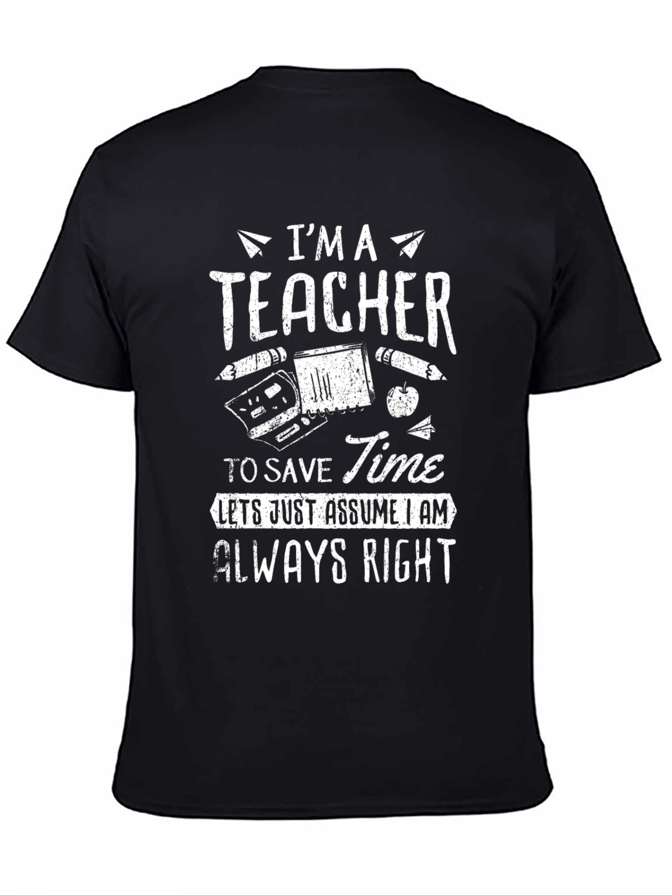 Im A Teacher Graphic Tee - Always Right Funny T-Shirt
