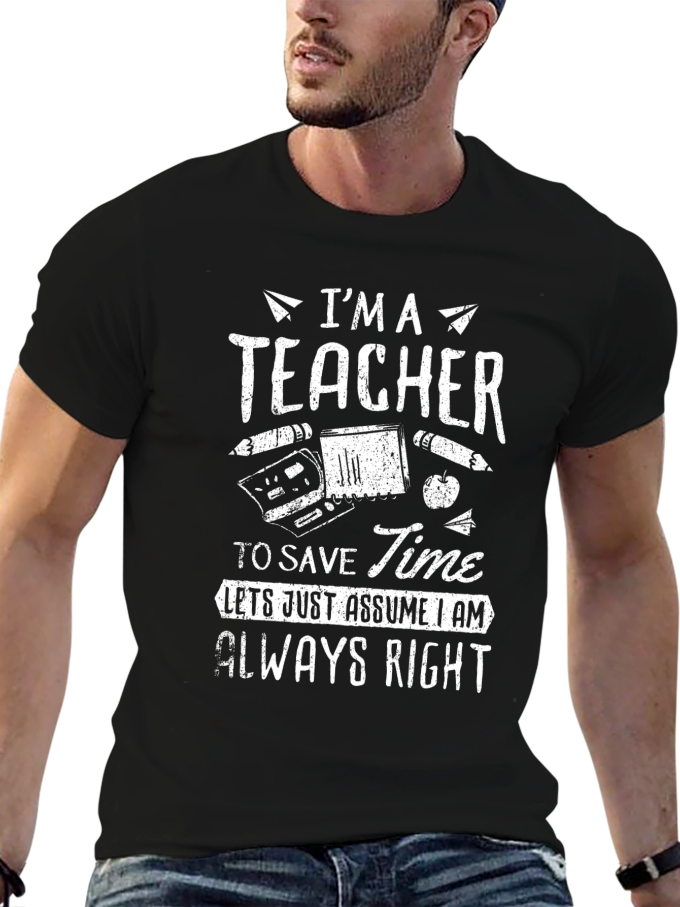 Im A Teacher Graphic Tee - Always Right Funny T-Shirt