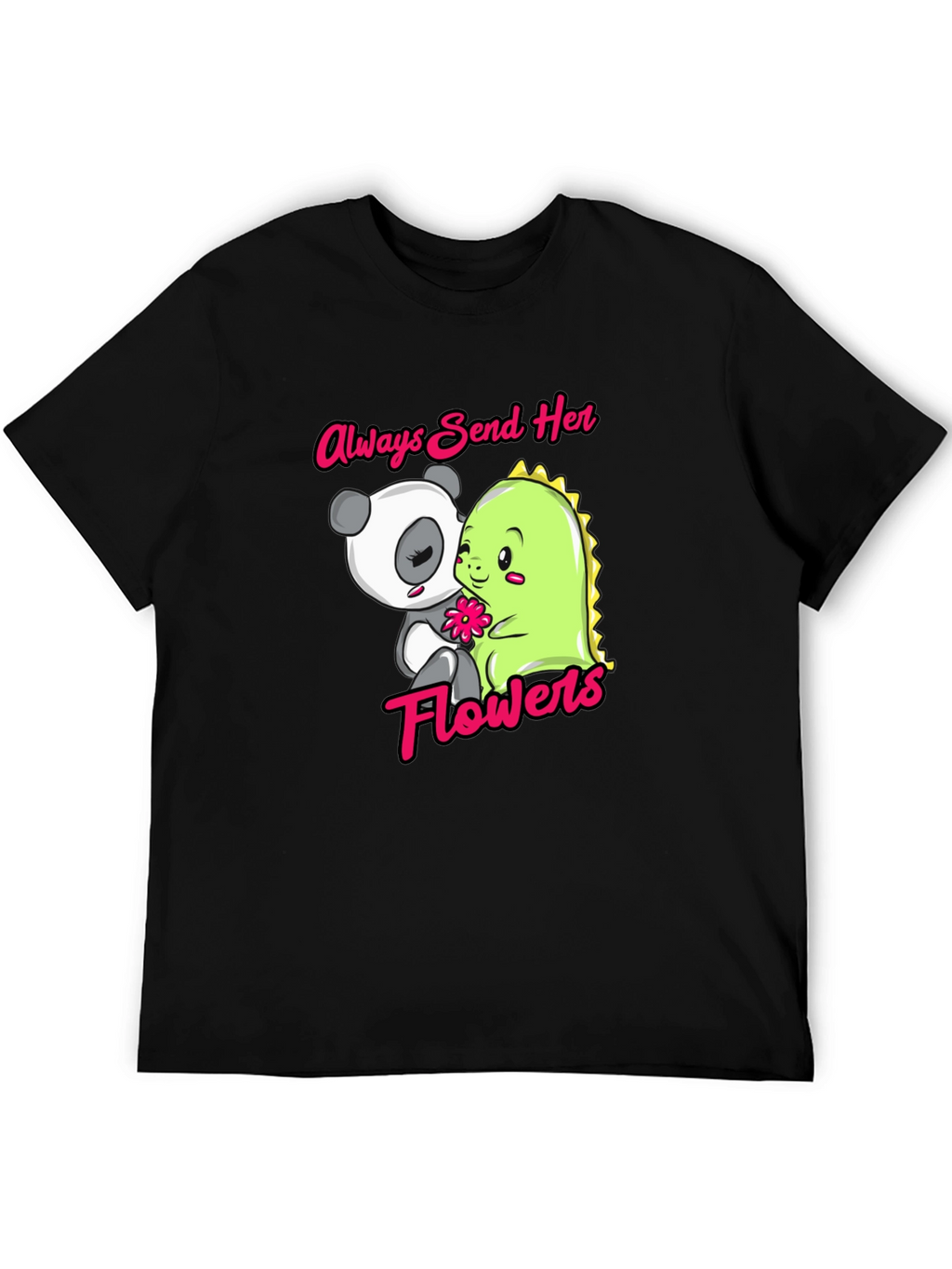 Always Send Her Flowers T-Shirt Panda & Dino