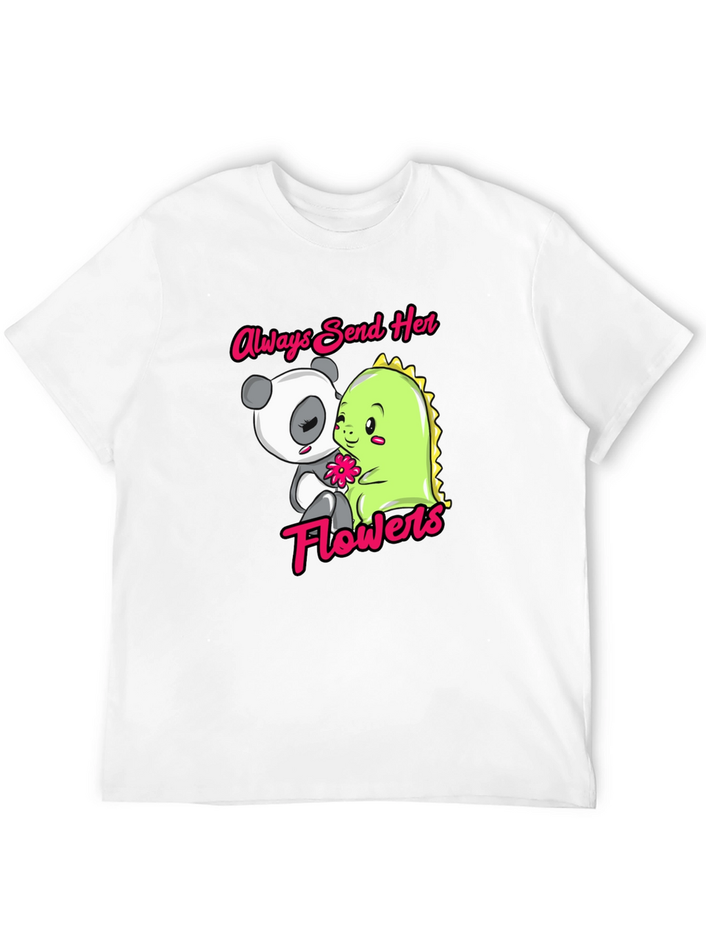 Always Send Her Flowers T-Shirt Panda & Dino
