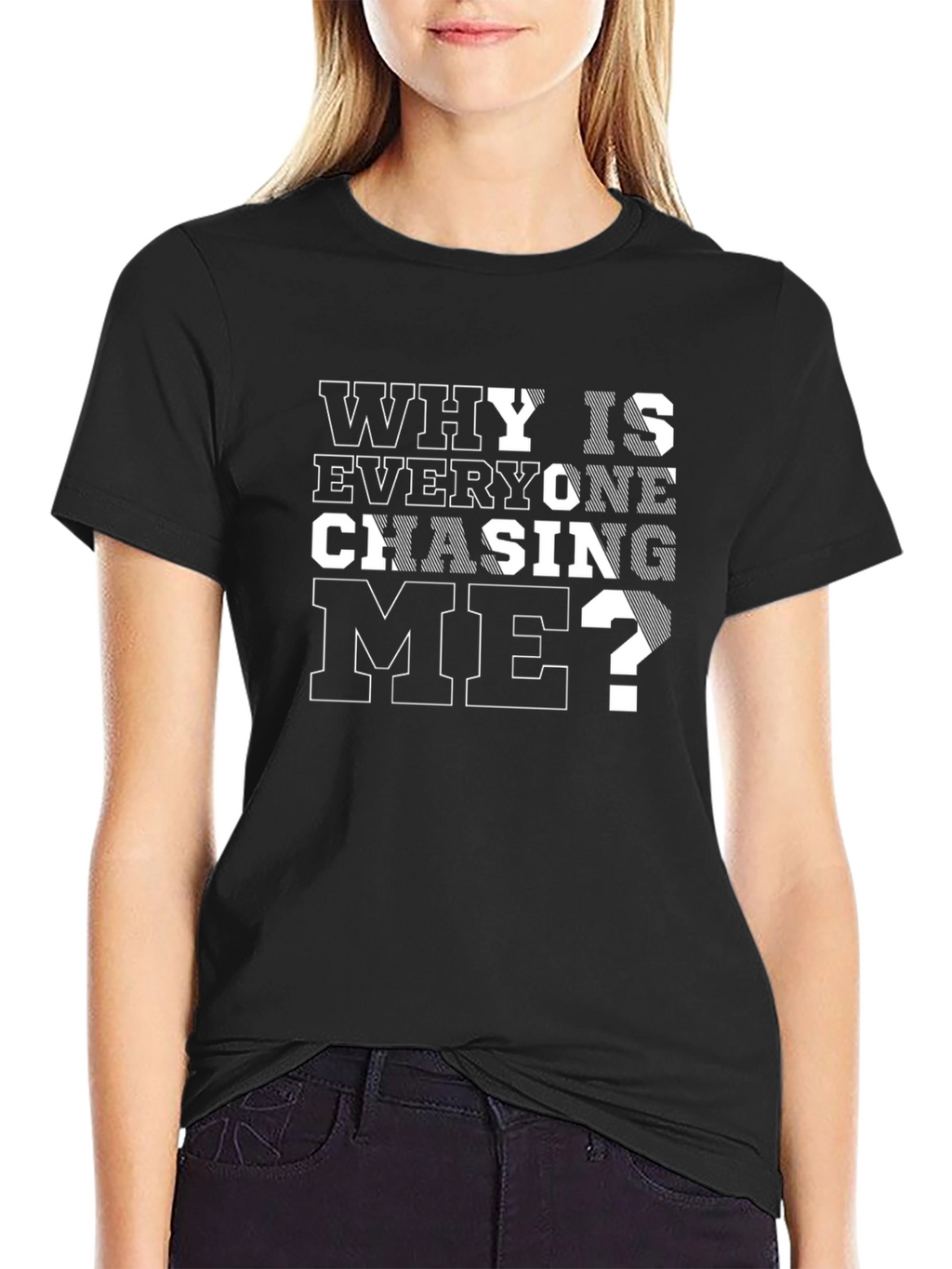 Why Is Everyone Chasing Me? Black T-Shirt
