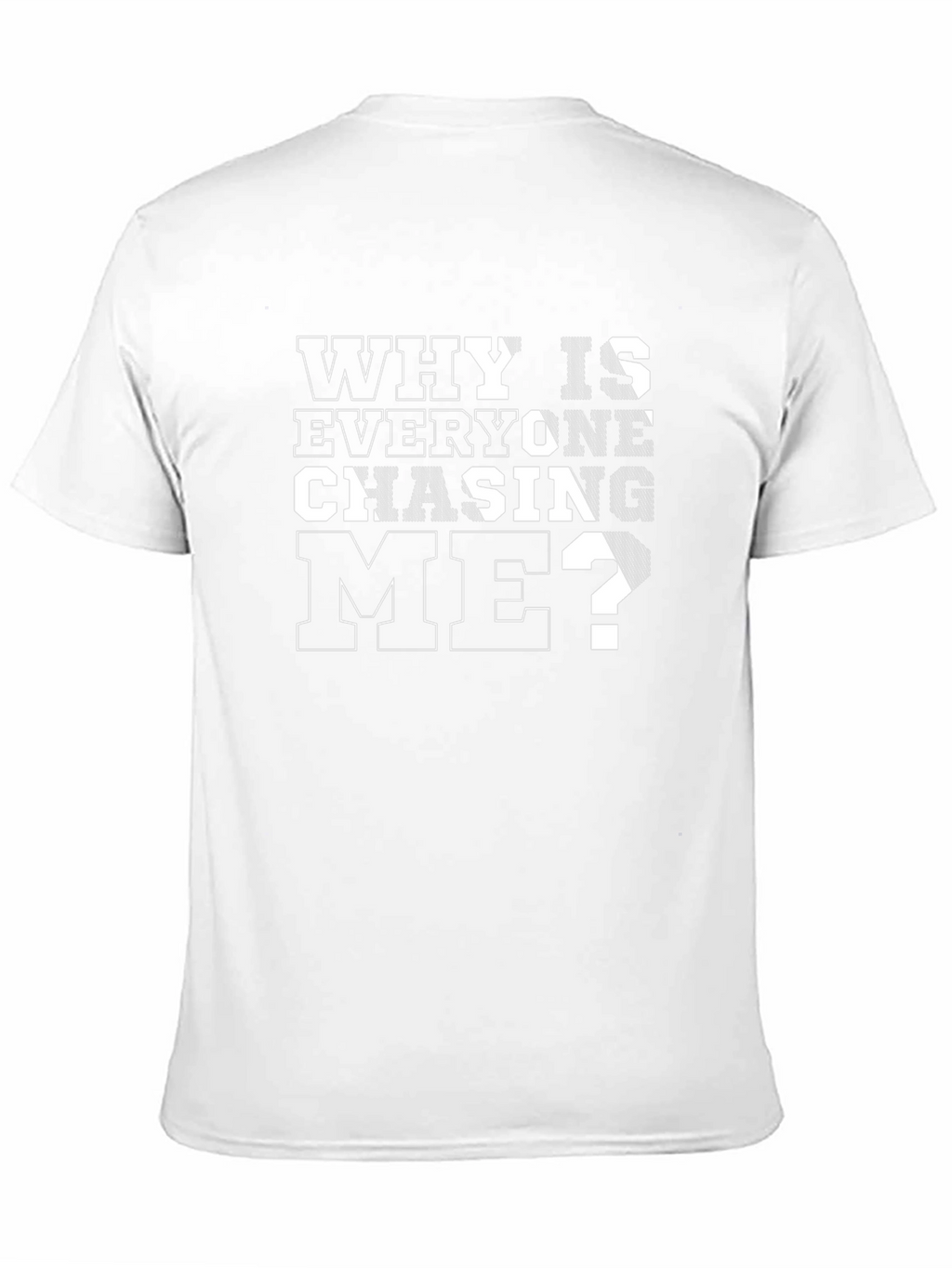 Why Is Everyone Chasing Me? Black T-Shirt