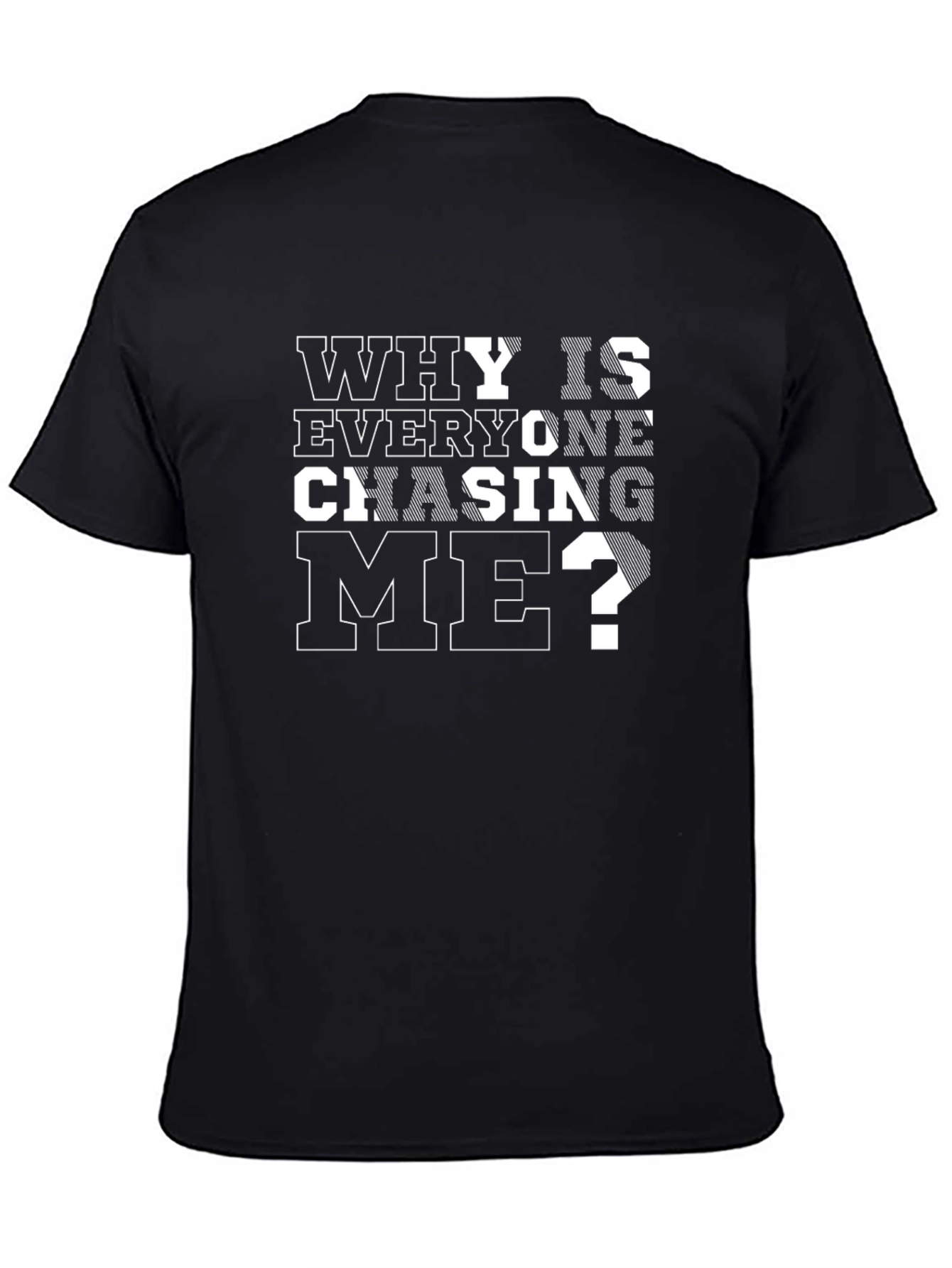 Why Is Everyone Chasing Me? Black T-Shirt