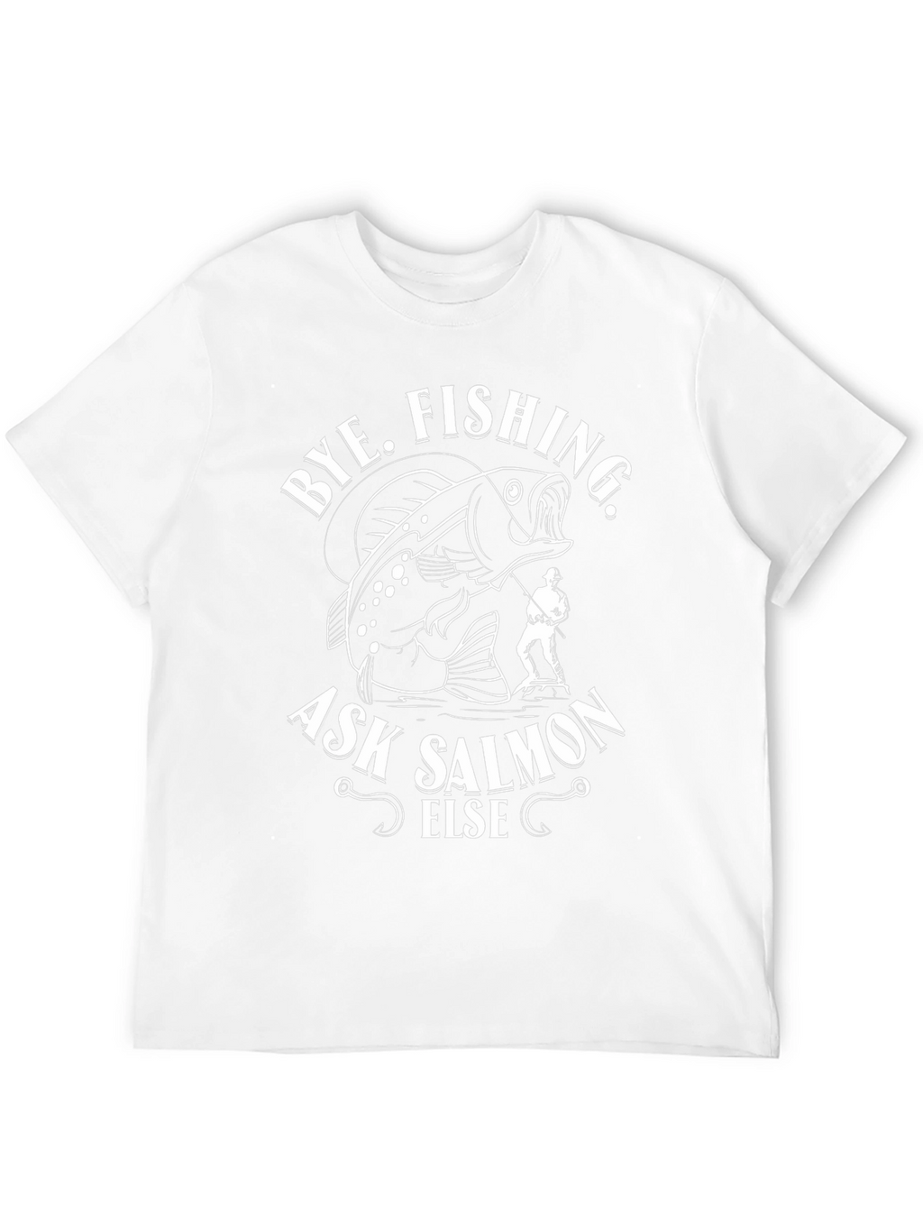 Bye Fishing Ask Salmon Else Black Graphic Tee