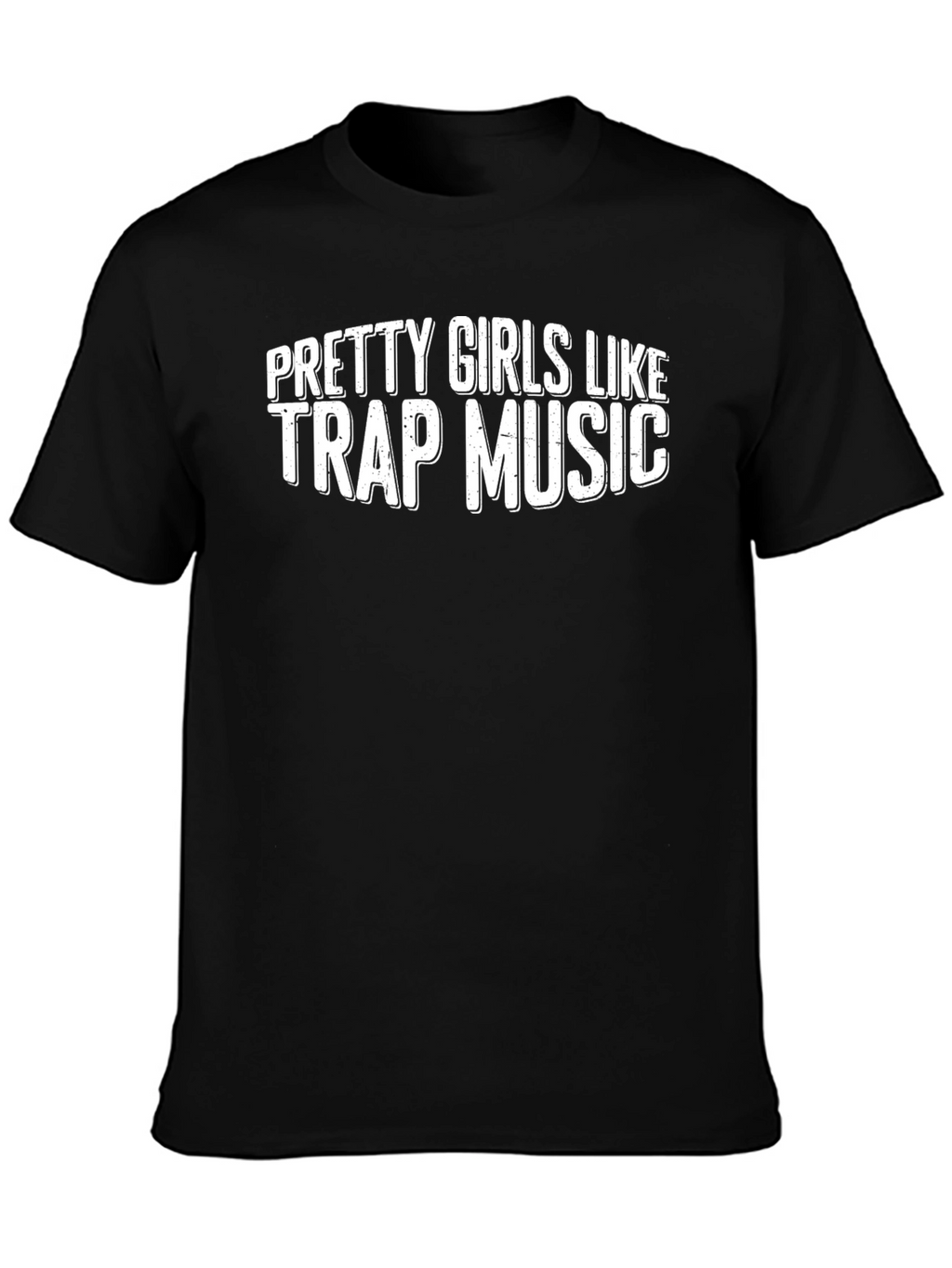 Pretty Girls Like Trap Music Tee