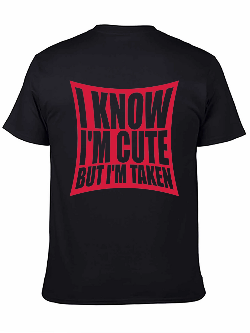 I Know Im Cute But Im Taken Black T-Shirt