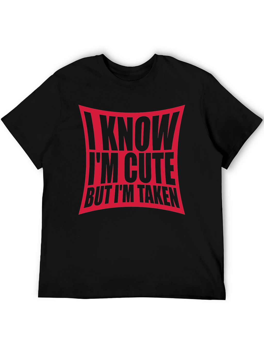 I Know Im Cute But Im Taken Black T-Shirt
