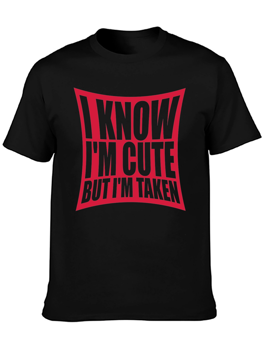 I Know Im Cute But Im Taken Black T-Shirt