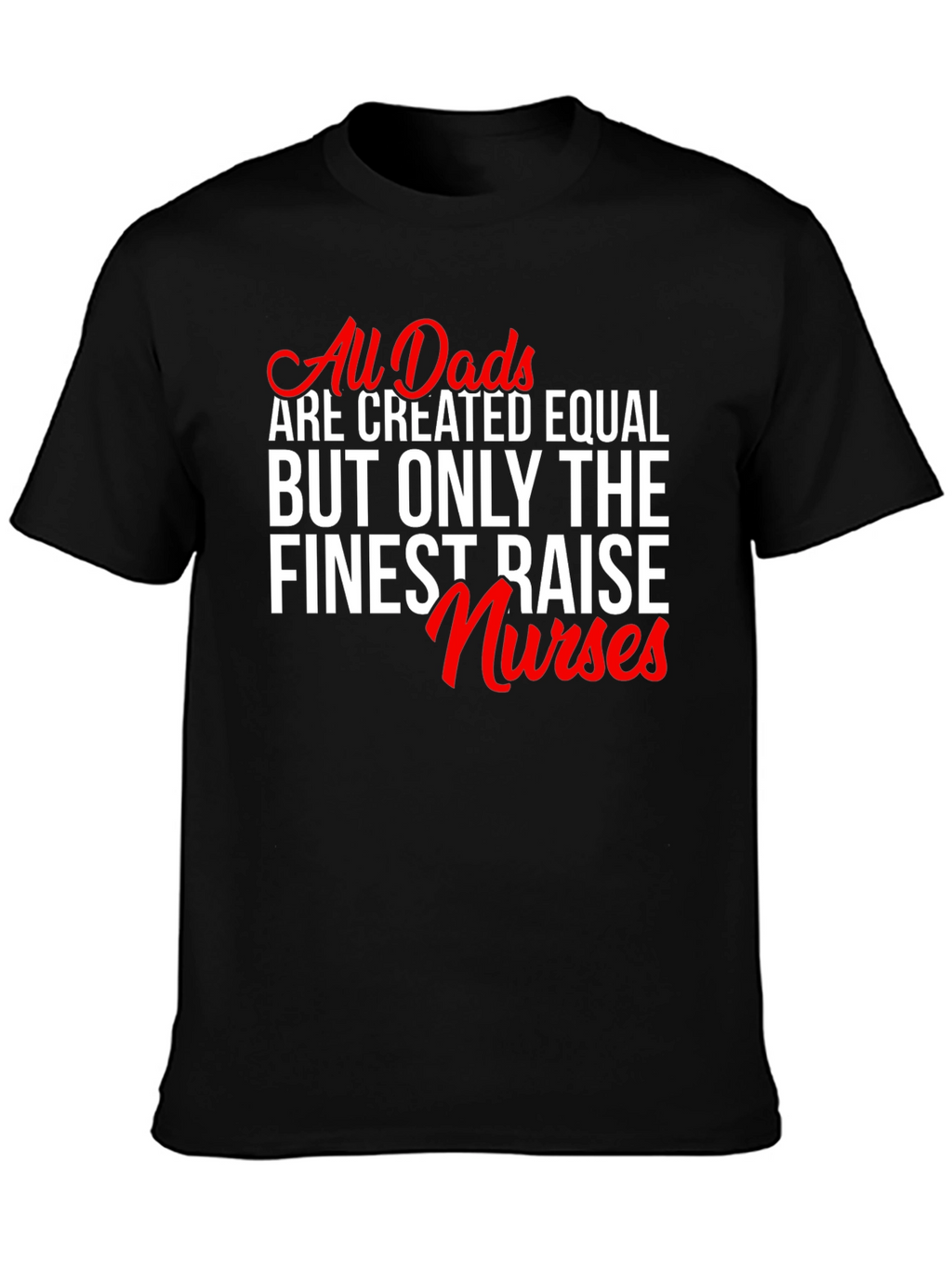 Finest Dads Raise Nurses Graphic Tee