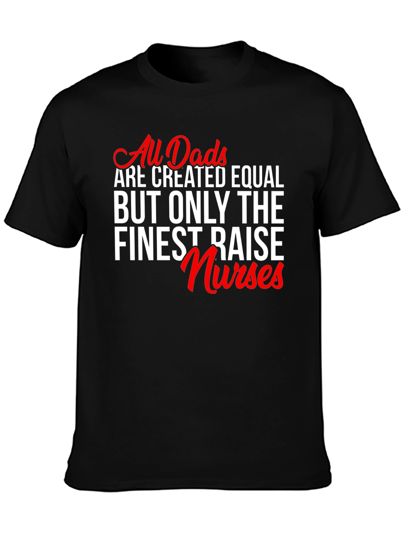 Finest Dads Raise Nurses Graphic Tee
