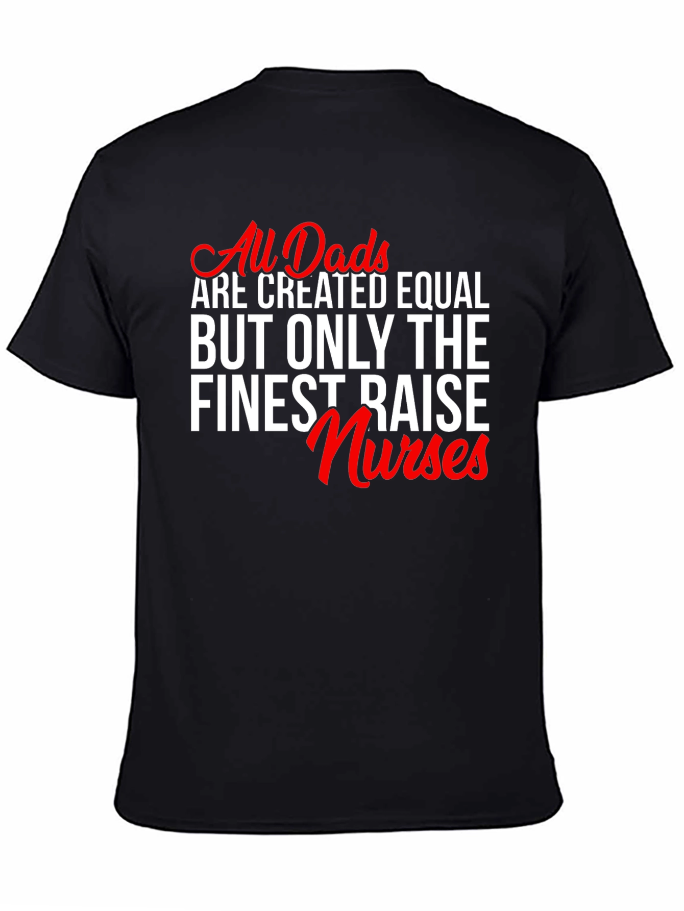 Finest Dads Raise Nurses Graphic Tee