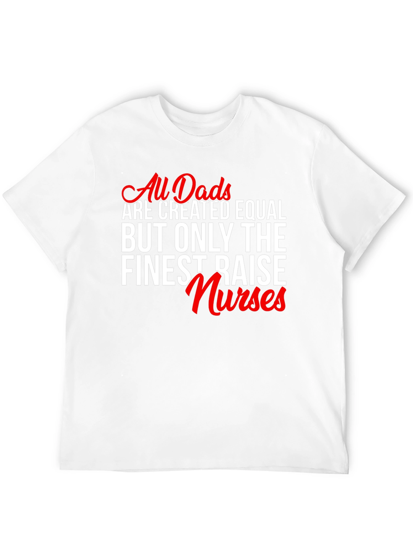 Finest Dads Raise Nurses Graphic Tee