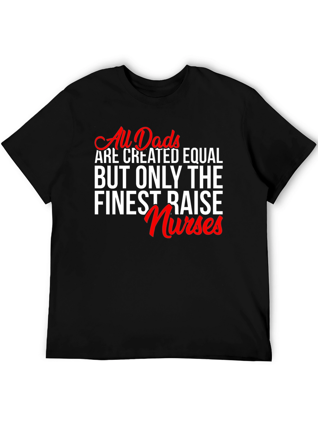 Finest Dads Raise Nurses Graphic Tee