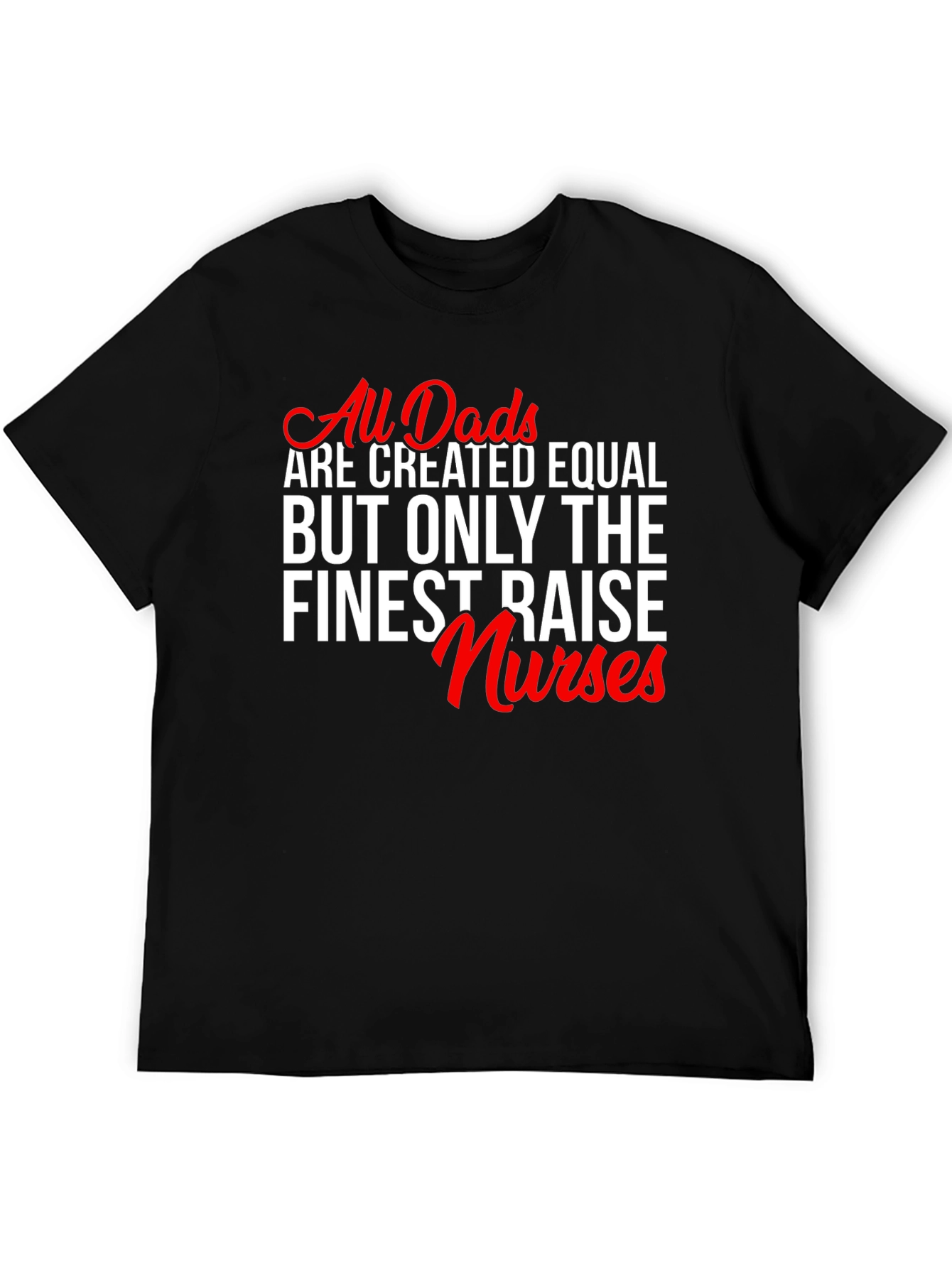 Finest Dads Raise Nurses Graphic Tee