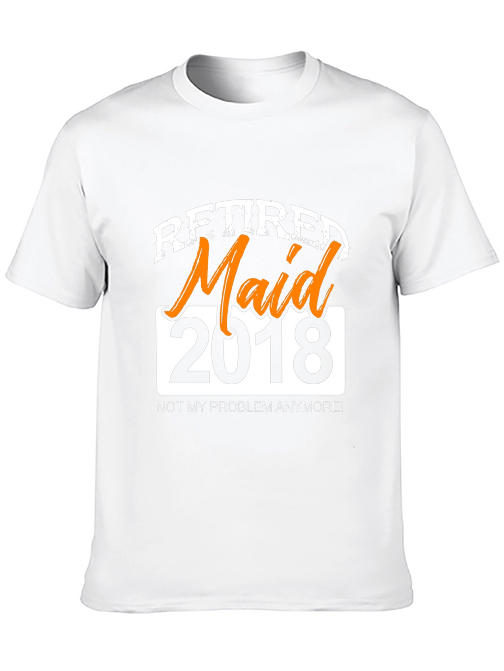 Retired Maid 2018 Graphic T-Shirt - Novelty Retirement Gift