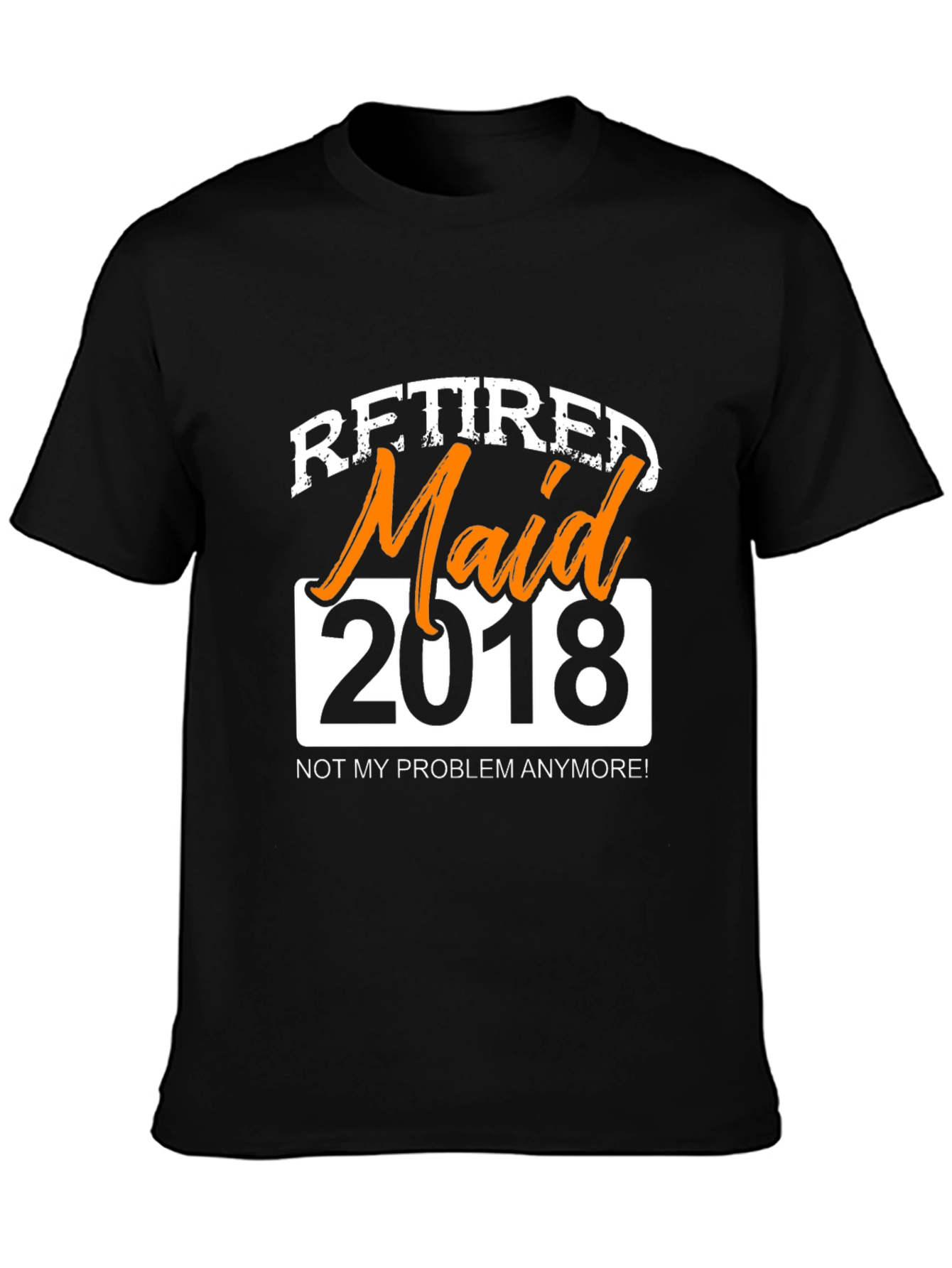 Retired Maid 2018 Graphic T-Shirt - Novelty Retirement Gift