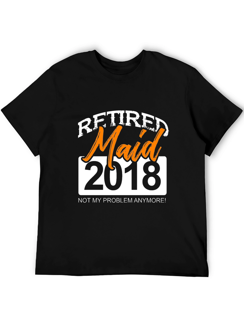 Retired Maid 2018 Graphic T-Shirt - Novelty Retirement Gift