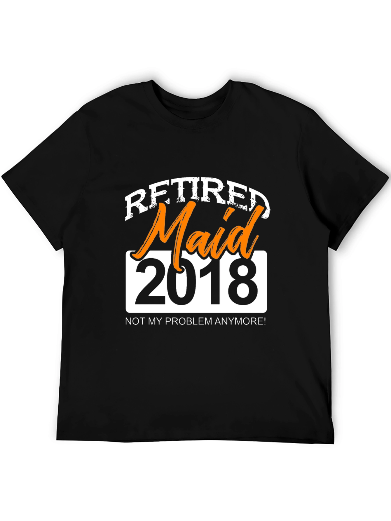 Retired Maid 2018 Graphic T-Shirt - Novelty Retirement Gift