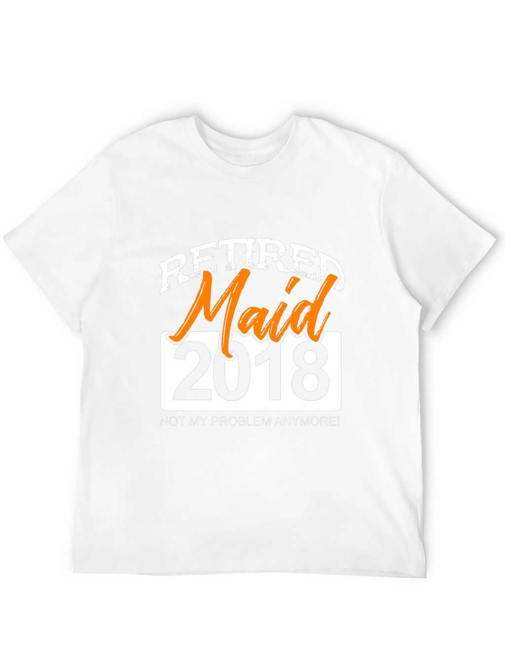 Retired Maid 2018 Graphic T-Shirt - Novelty Retirement Gift