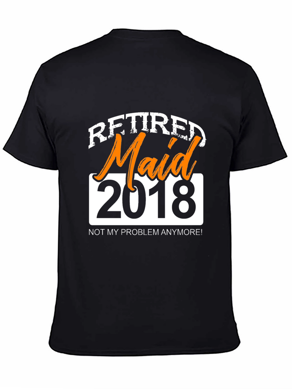 Retired Maid 2018 Graphic T-Shirt - Novelty Retirement Gift