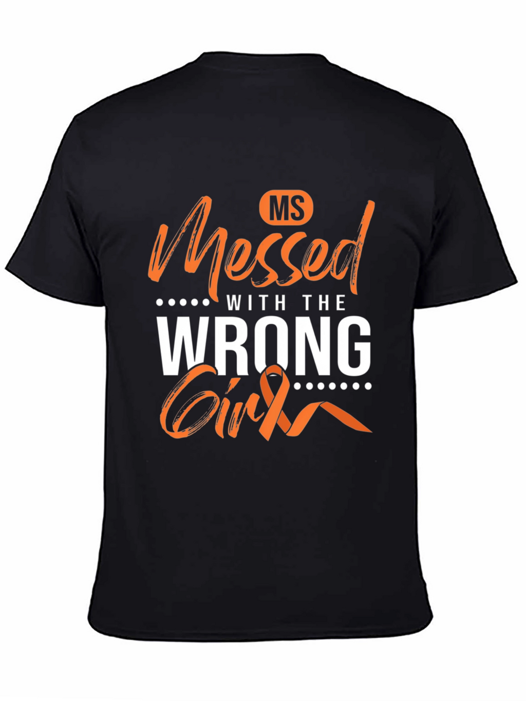 MS Awareness T-Shirt - Messed With The Wrong Girl