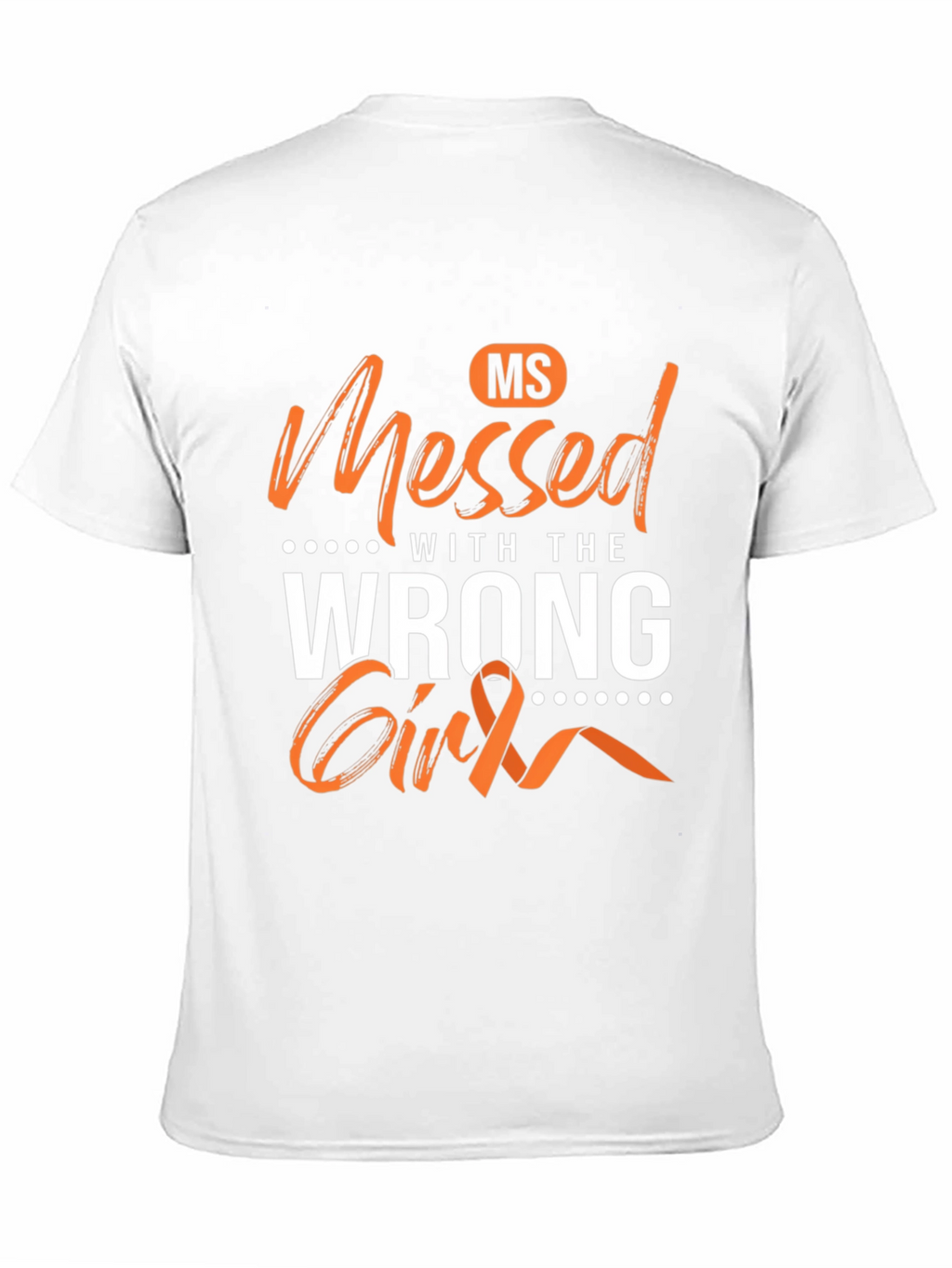 MS Awareness T-Shirt - Messed With The Wrong Girl