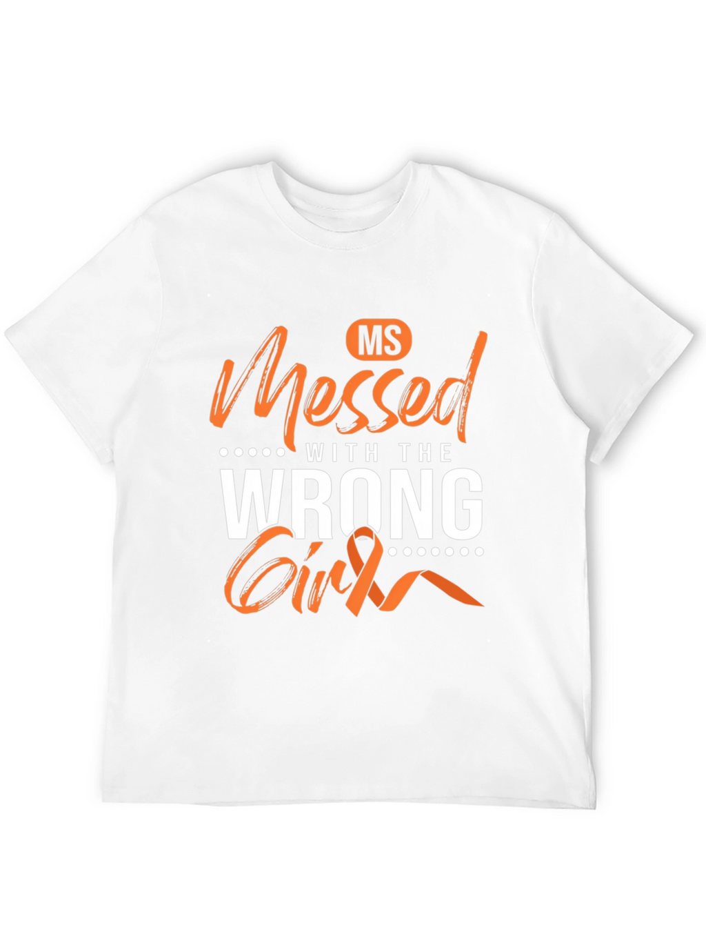 MS Awareness T-Shirt - Messed With The Wrong Girl