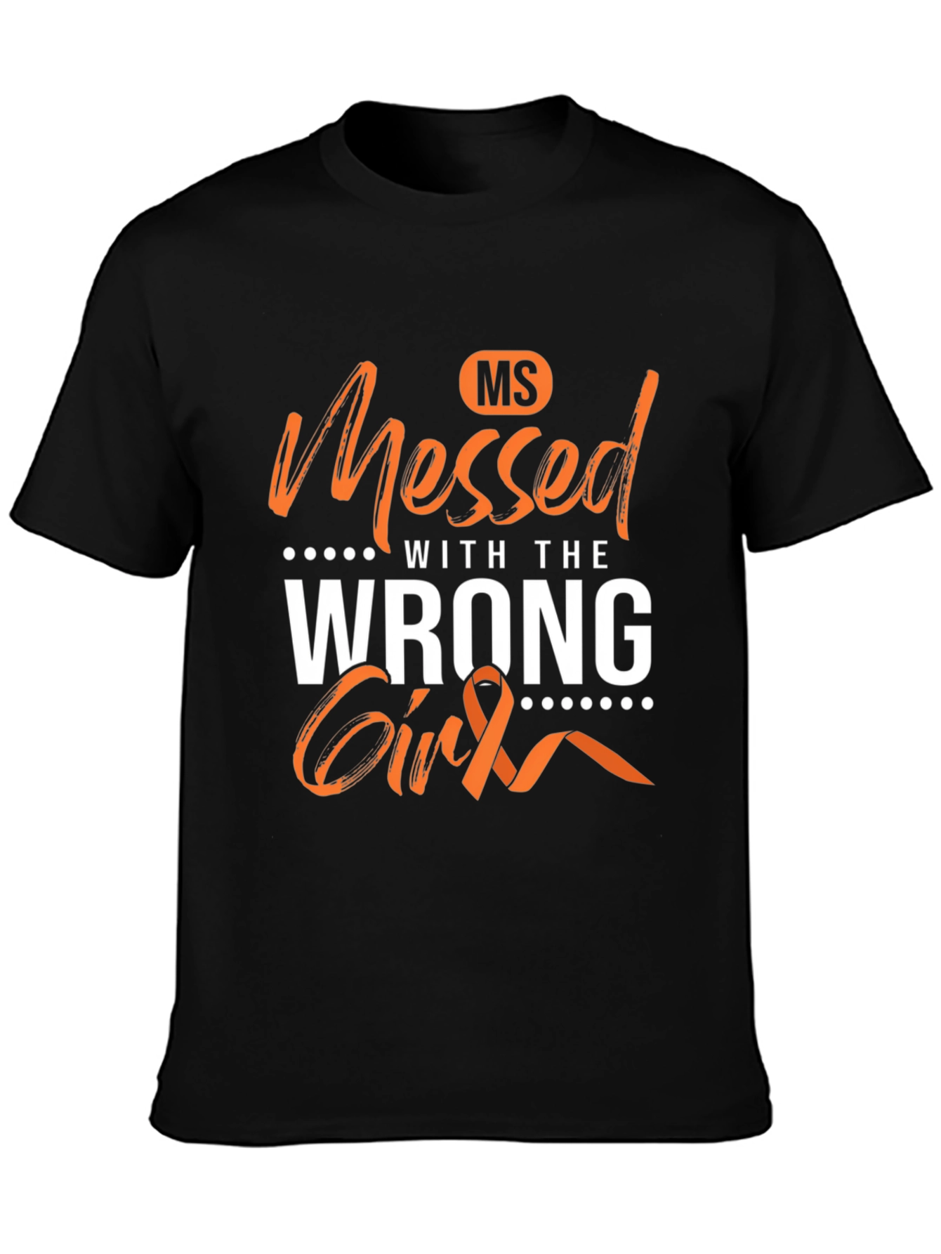 MS Awareness T-Shirt - Messed With The Wrong Girl
