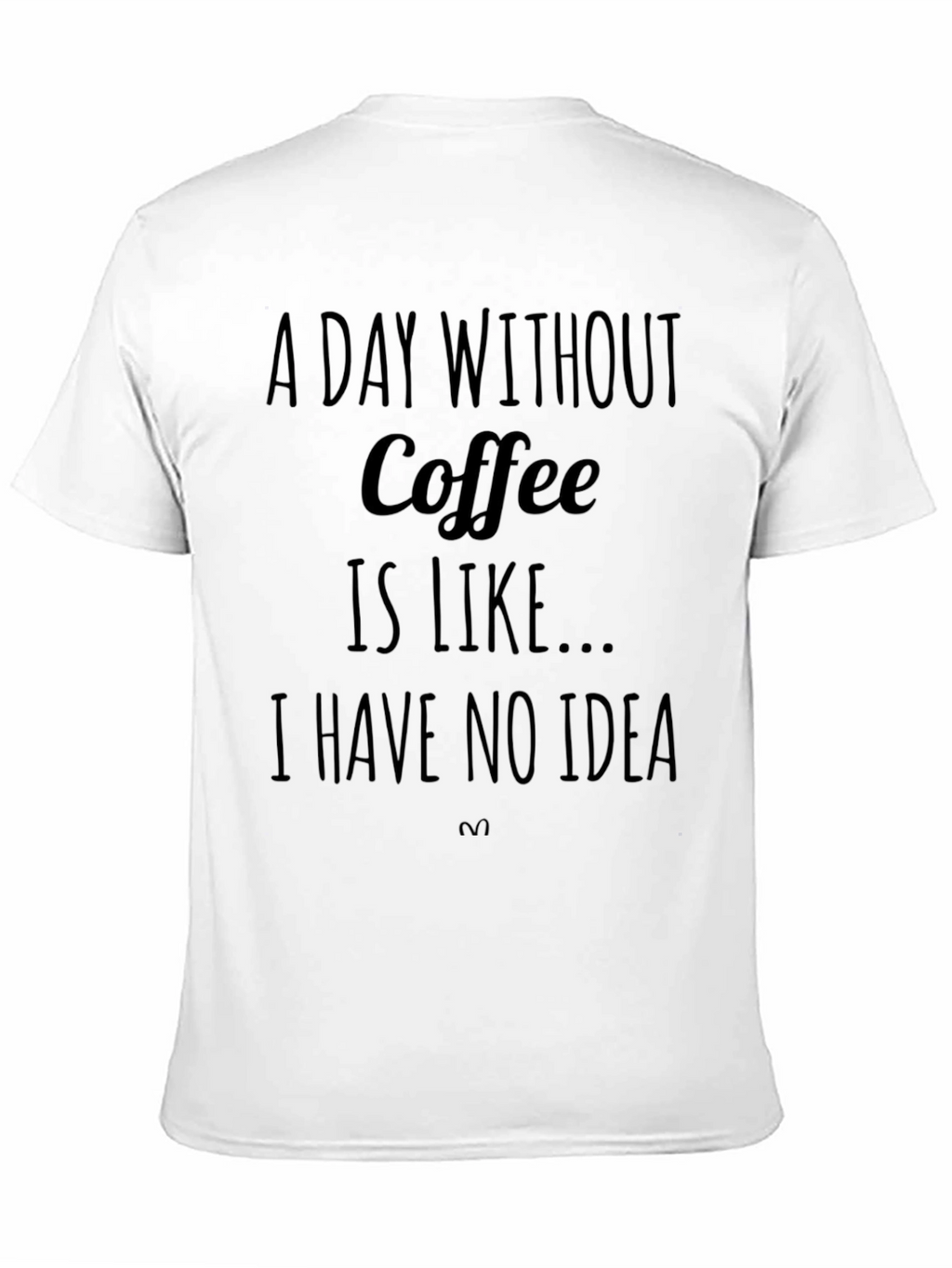 Coffee Lover T-Shirt: A Day Without Coffee