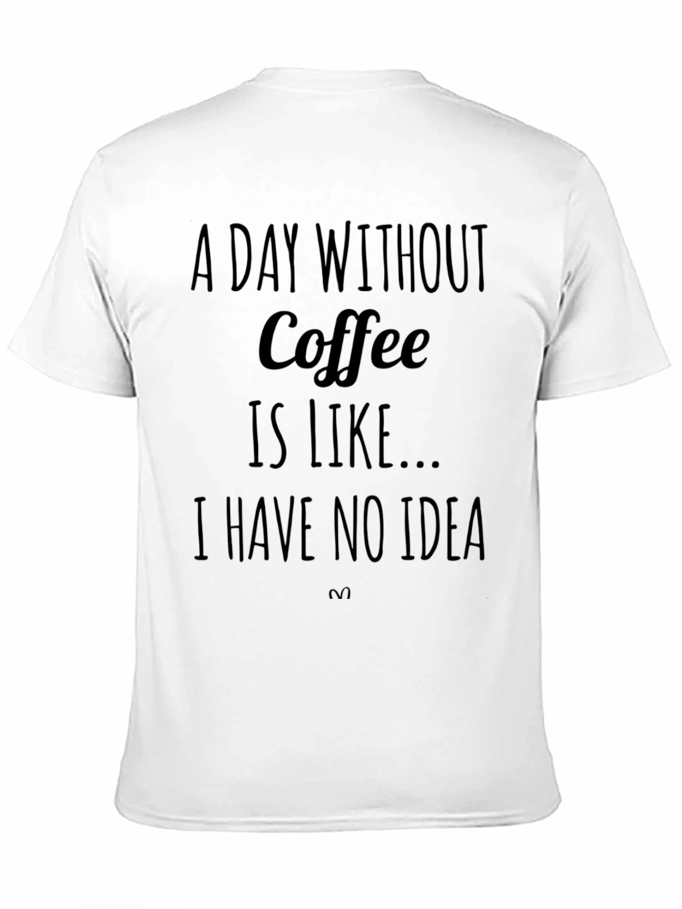 Coffee Lover T-Shirt: A Day Without Coffee