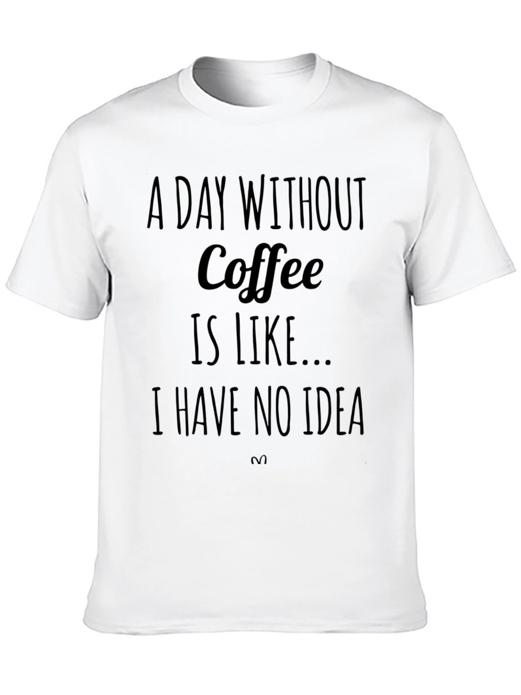 Coffee Lover T-Shirt: A Day Without Coffee