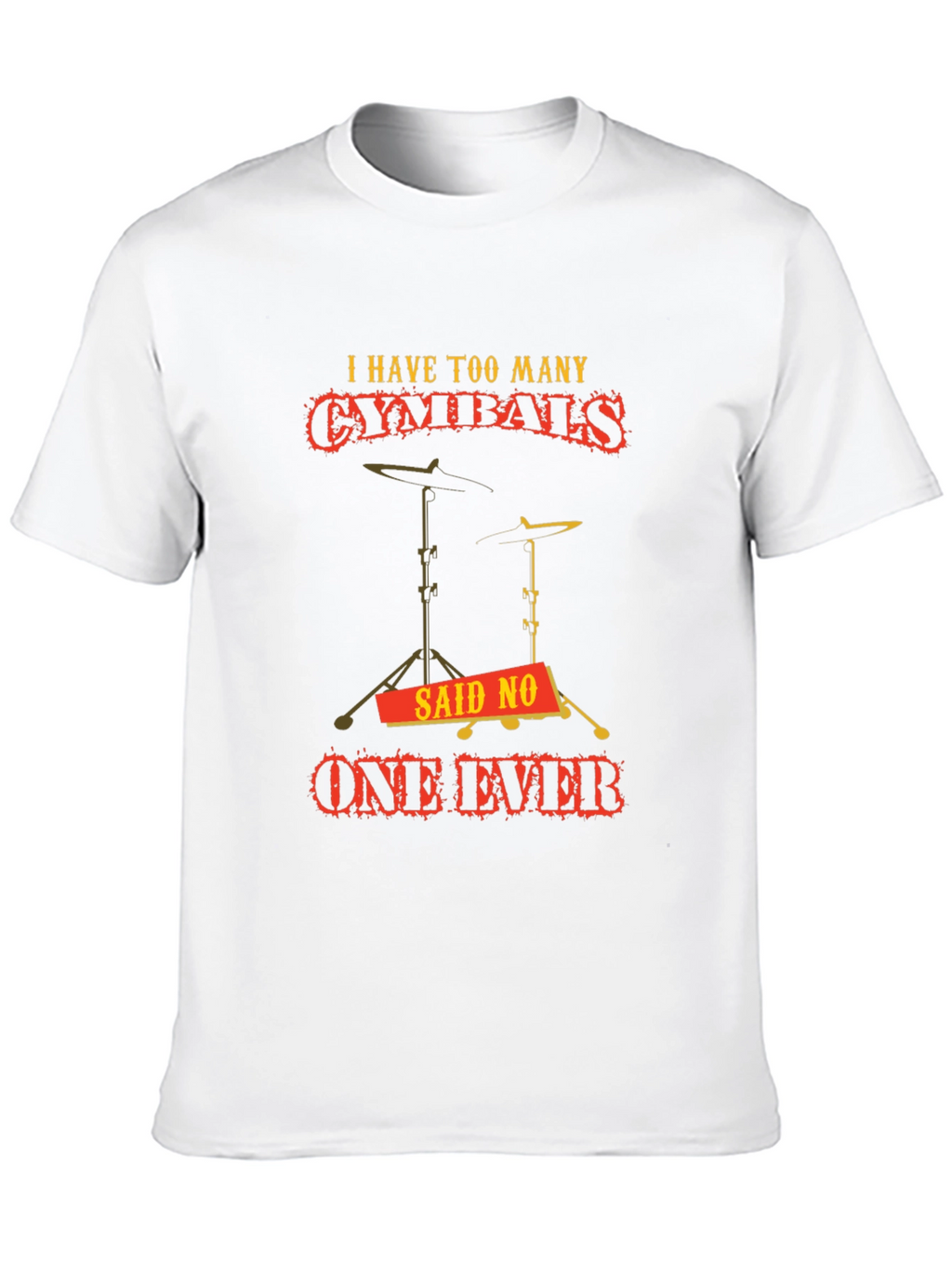Funny Drummer Cymbal T-Shirt: Never Too Many!