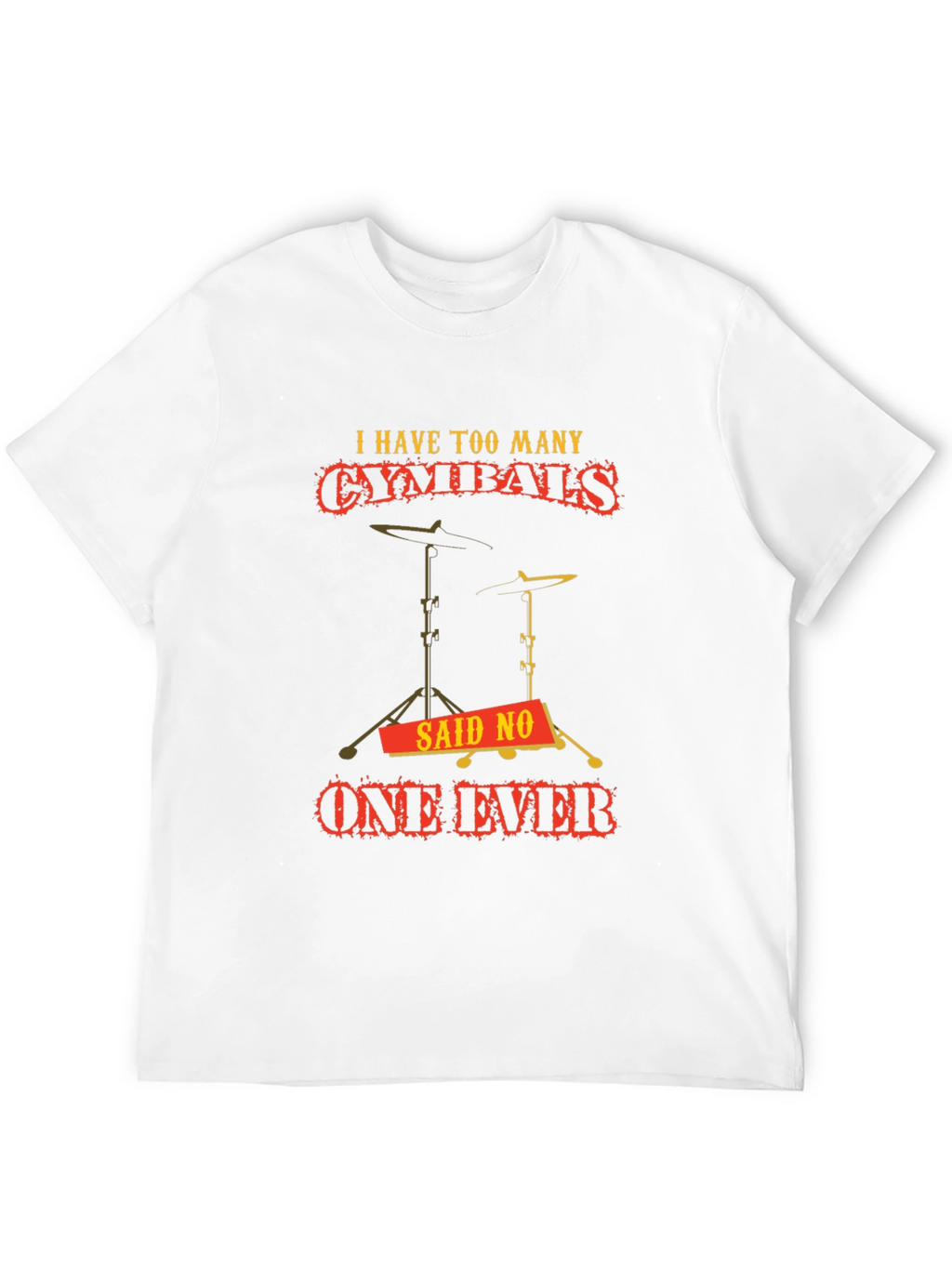 Funny Drummer Cymbal T-Shirt: Never Too Many!