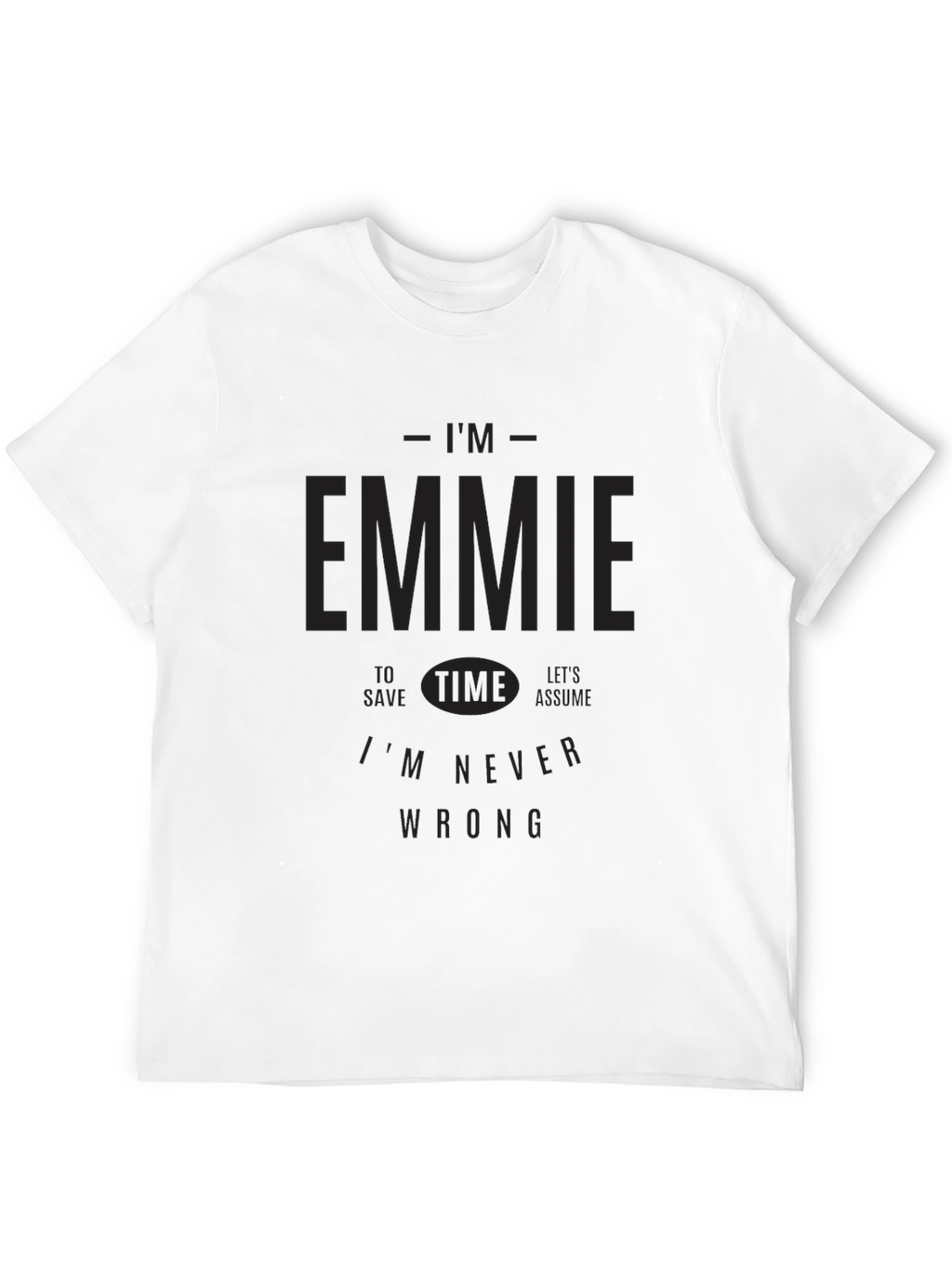 Im Emmie T-Shirt - Never Wrong Funny Tee