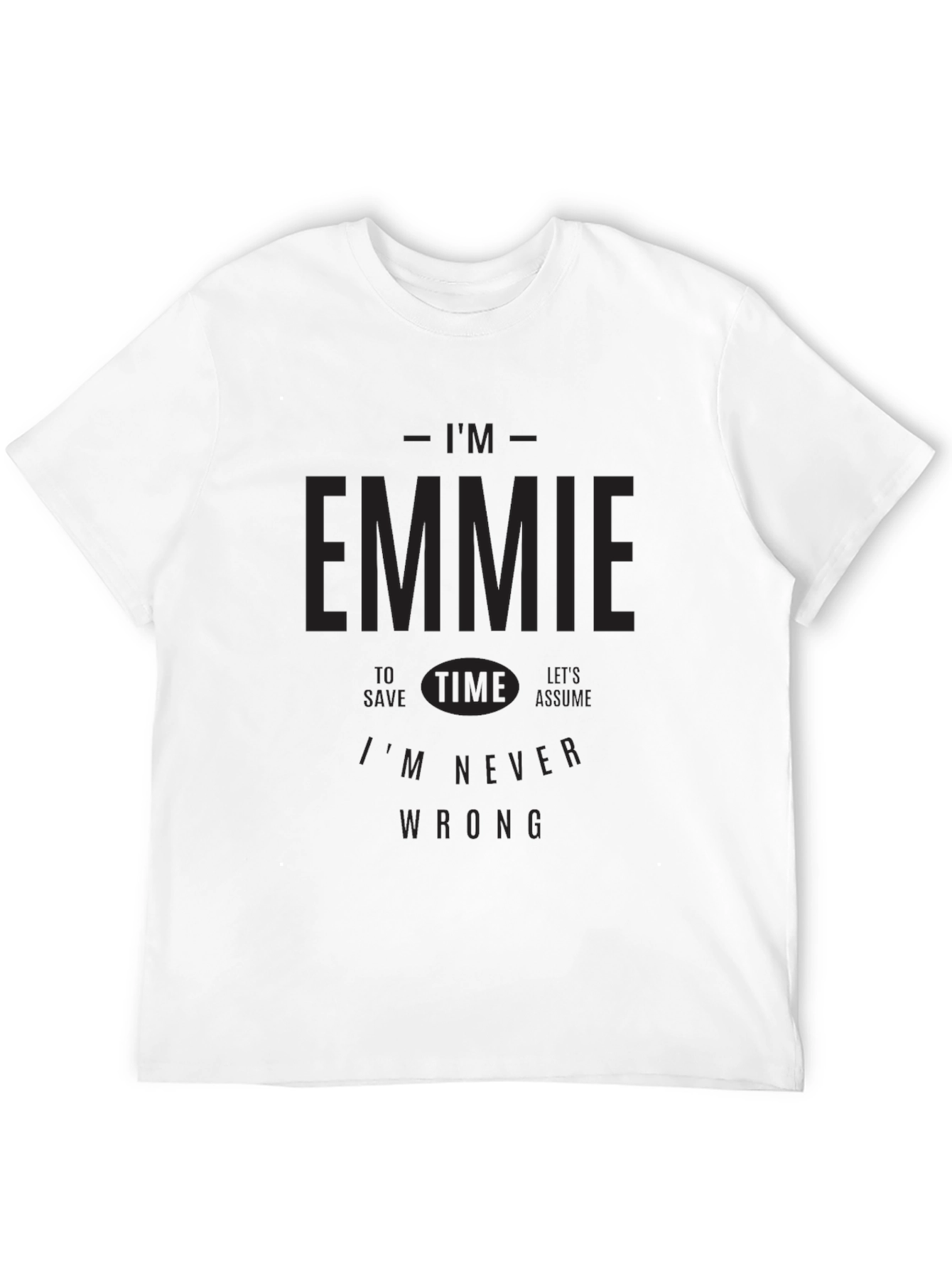 Im Emmie T-Shirt - Never Wrong Funny Tee