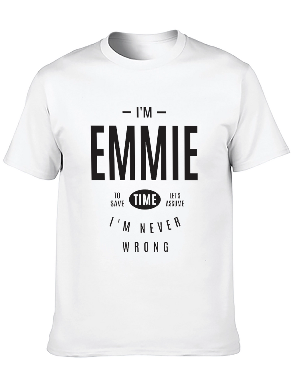 Im Emmie T-Shirt - Never Wrong Funny Tee