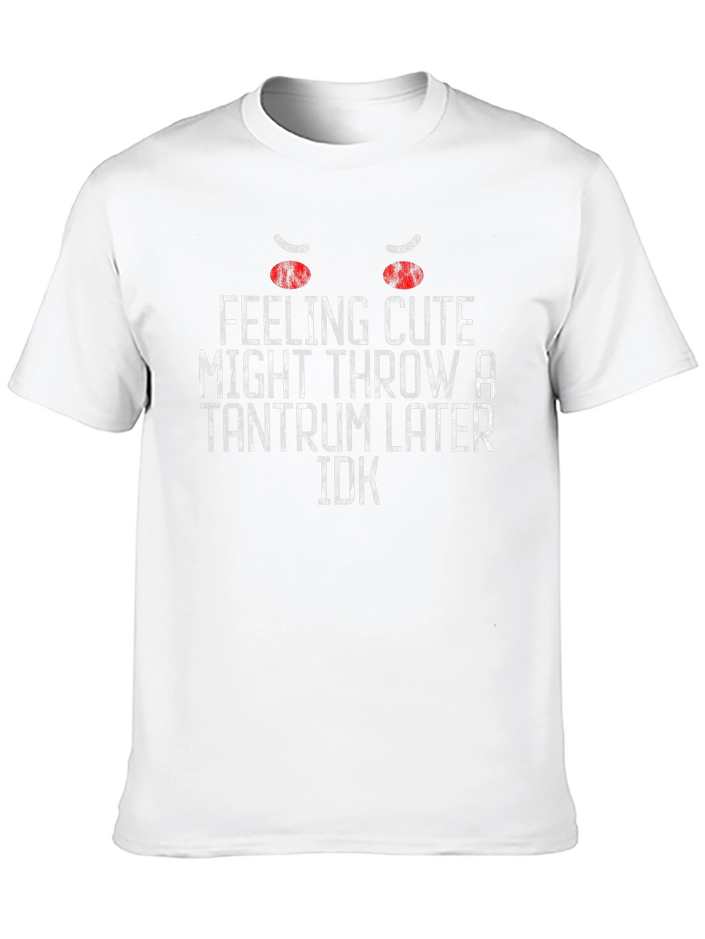 Feeling Cute Tantrum Graphic T-Shirt