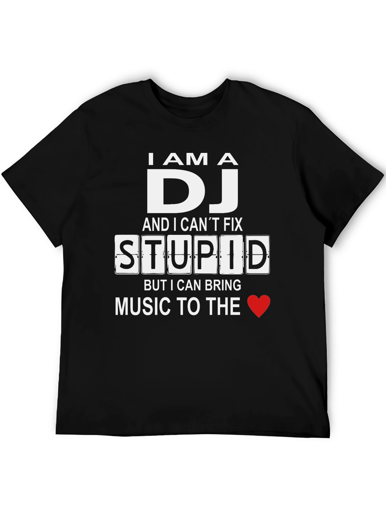 I Am A DJ T-Shirt: Cant Fix Stupid Bring Music
