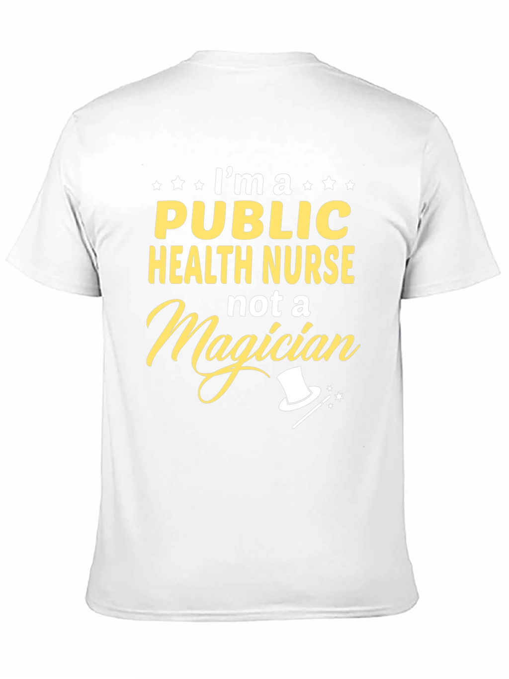 Public Health Nurse T-Shirt: Not a Magician Funny Gift
