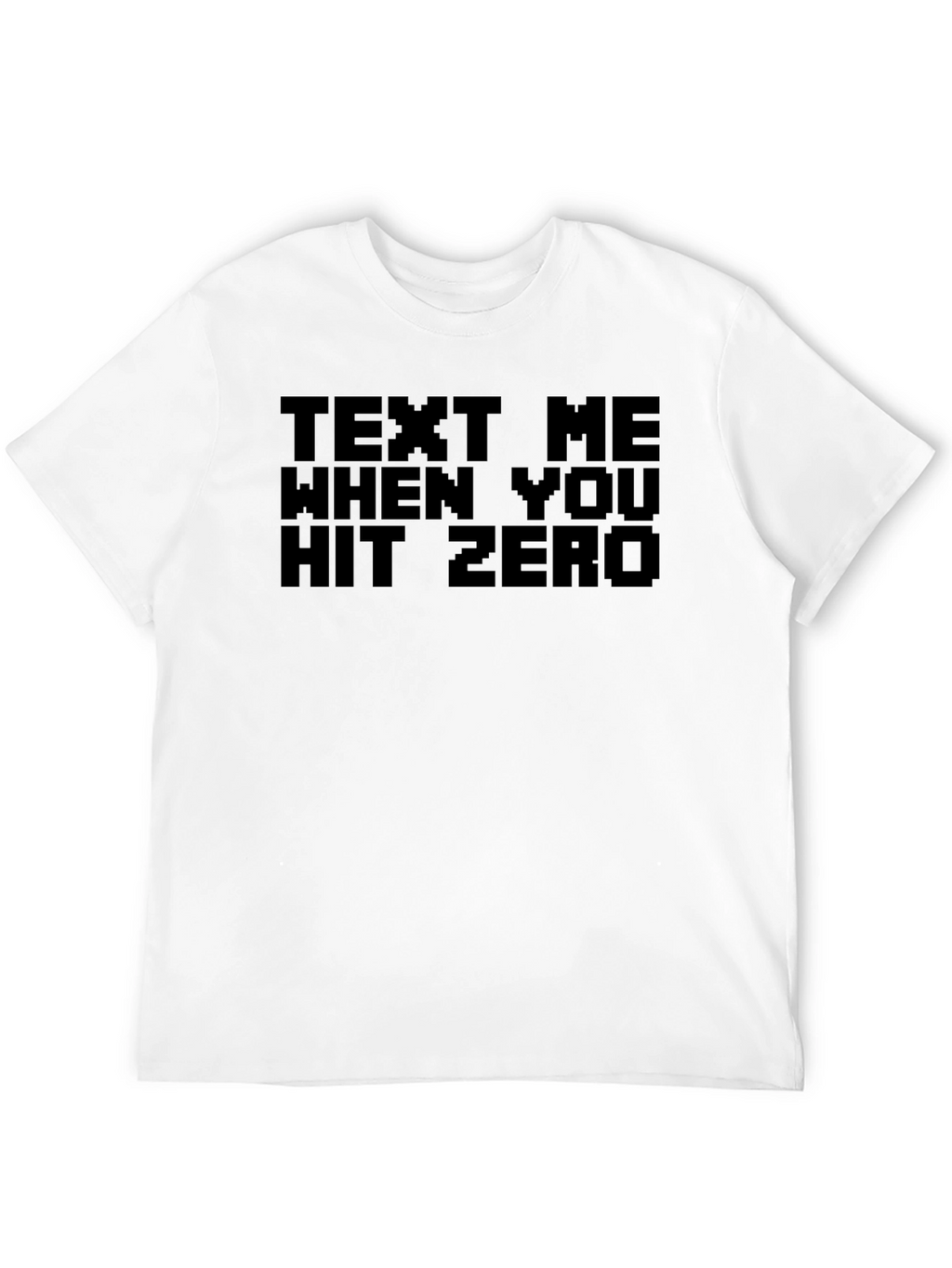 Text Me When You Hit Zero Novelty T-Shirt
