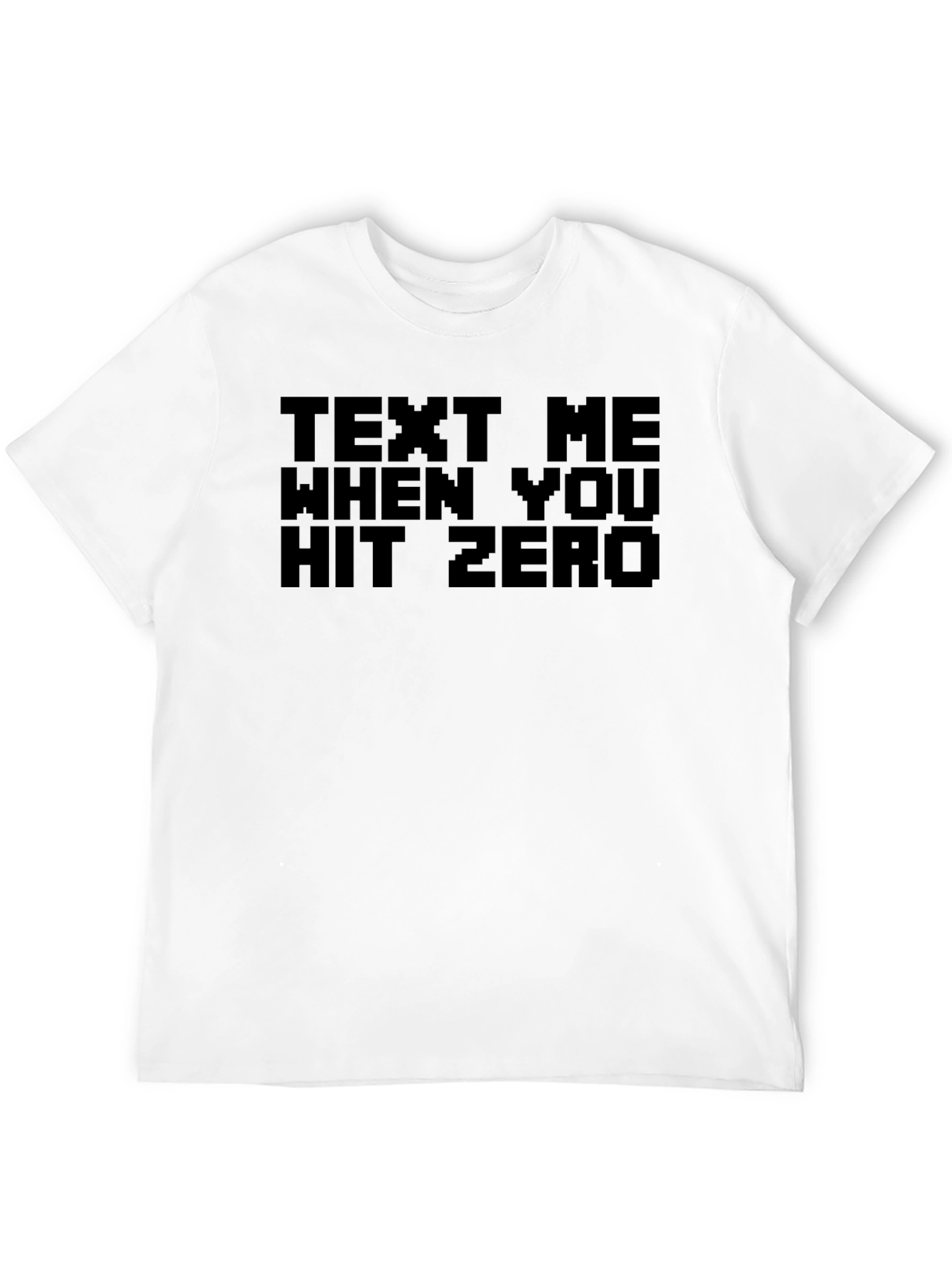 Text Me When You Hit Zero Novelty T-Shirt
