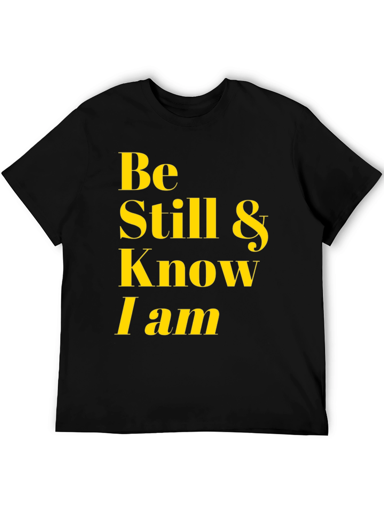 Be Still & Know I Am T-Shirt